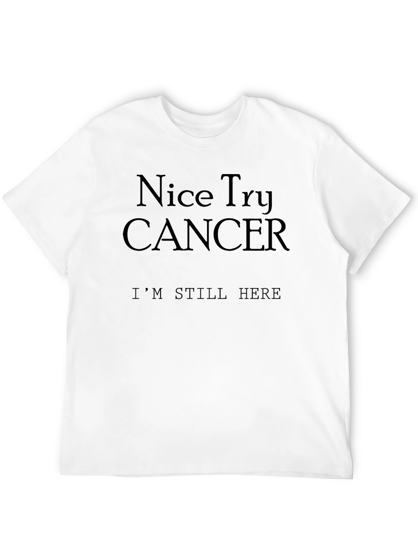 Nice Try Cancer Im Still Here T-Shirt