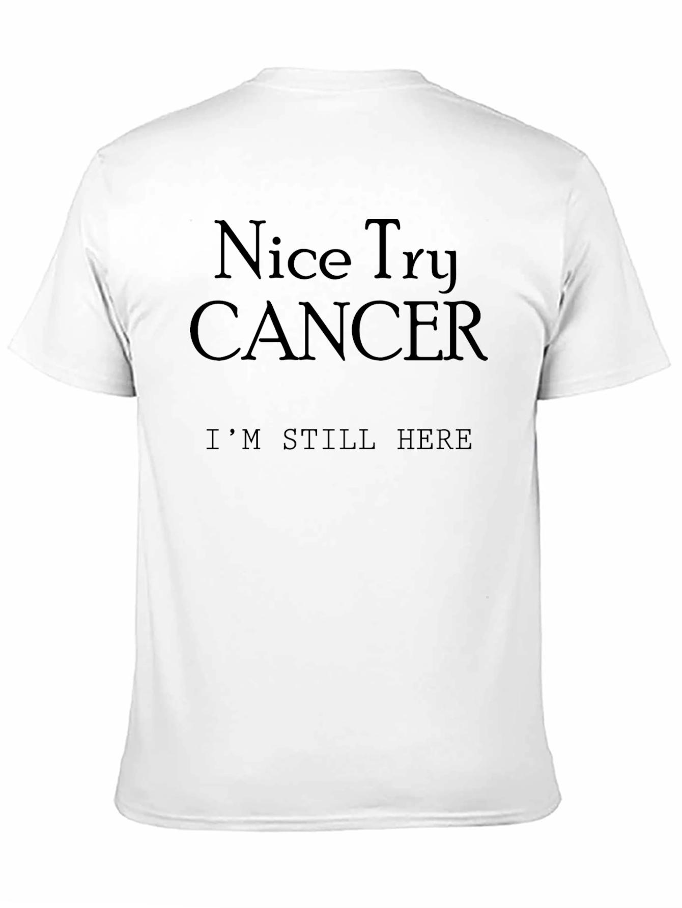 Nice Try Cancer Im Still Here T-Shirt