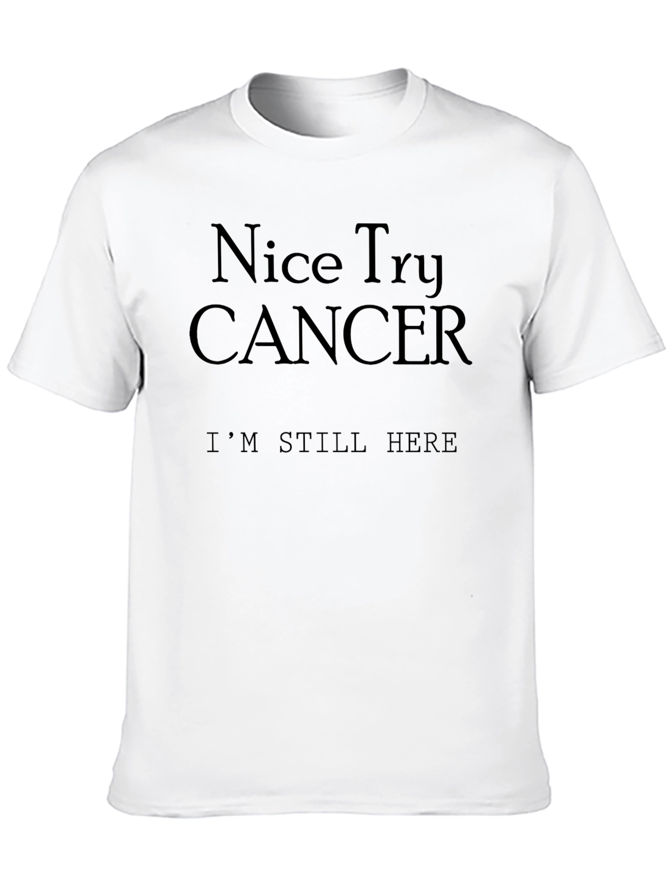 Nice Try Cancer Im Still Here T-Shirt