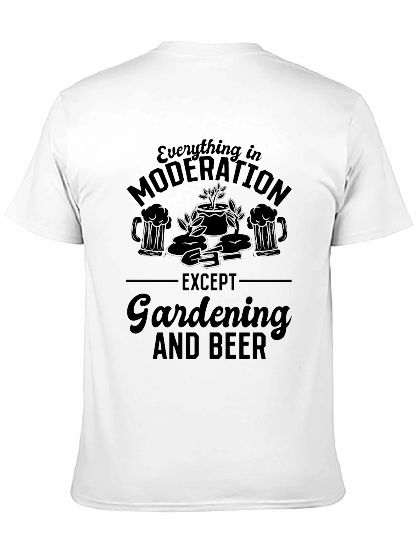 Gardening & Beer T-Shirt: Everything in Moderation Graphic Tee