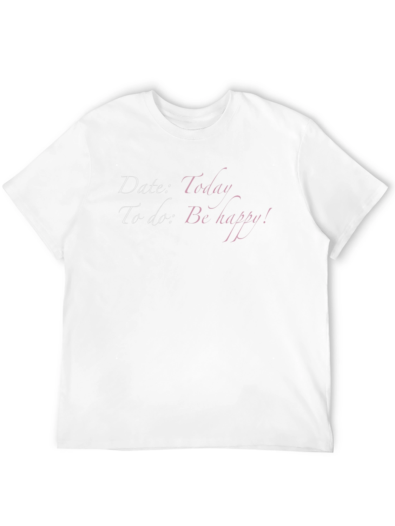 Date Today T-Shirt - Be Happy Graphic Tee