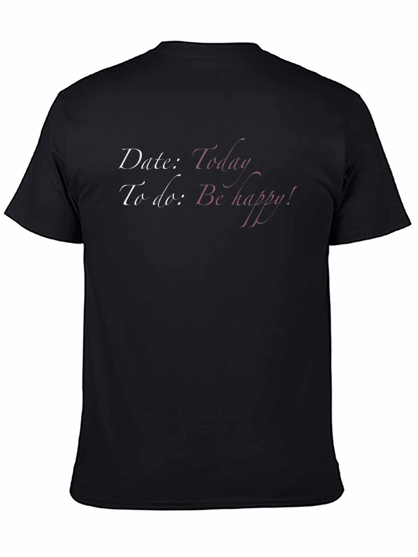 Date Today T-Shirt - Be Happy Graphic Tee