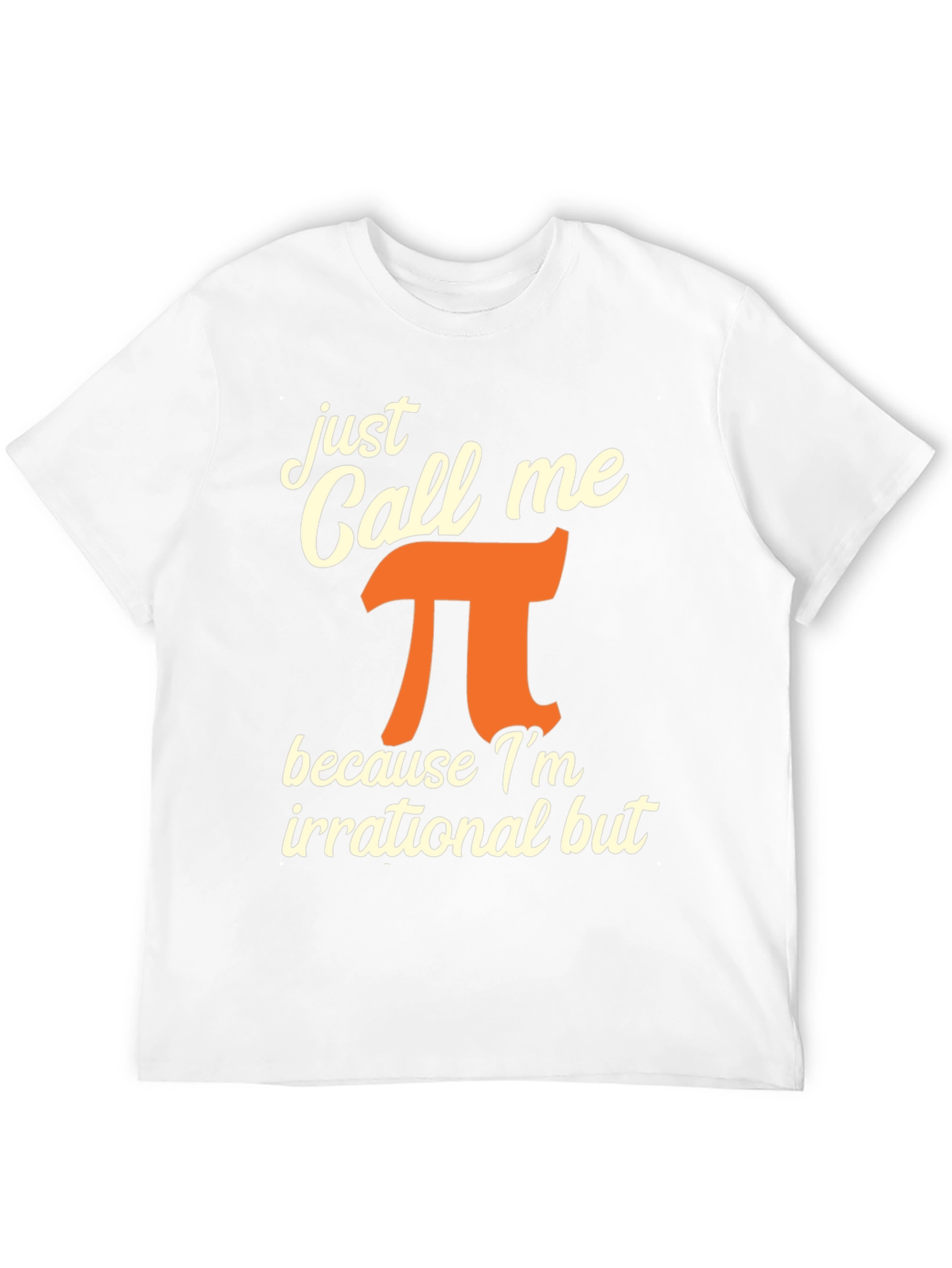 Just Call Me Pi T-Shirt - Irrational But Awesome!
