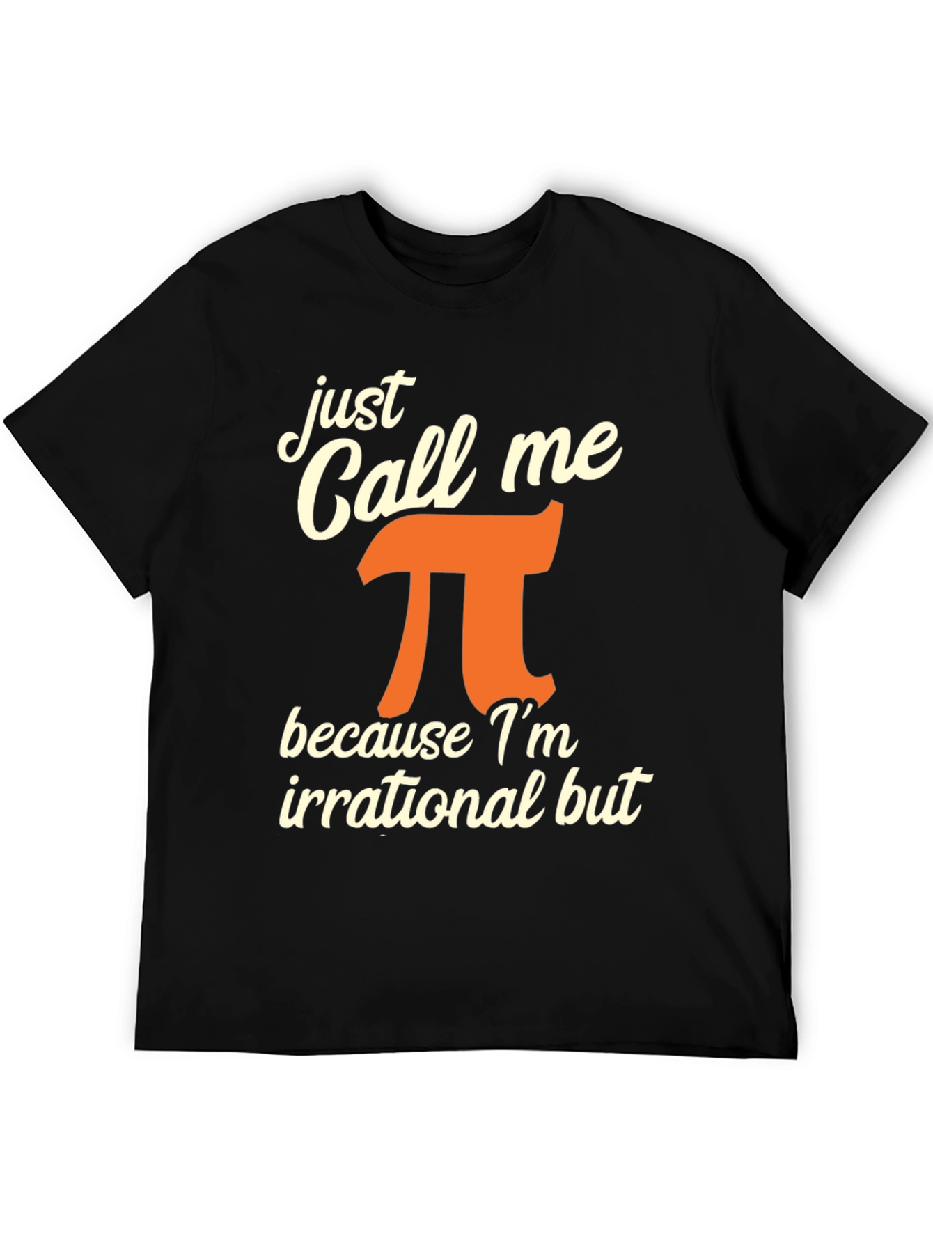 Just Call Me Pi T-Shirt - Irrational But Awesome!
