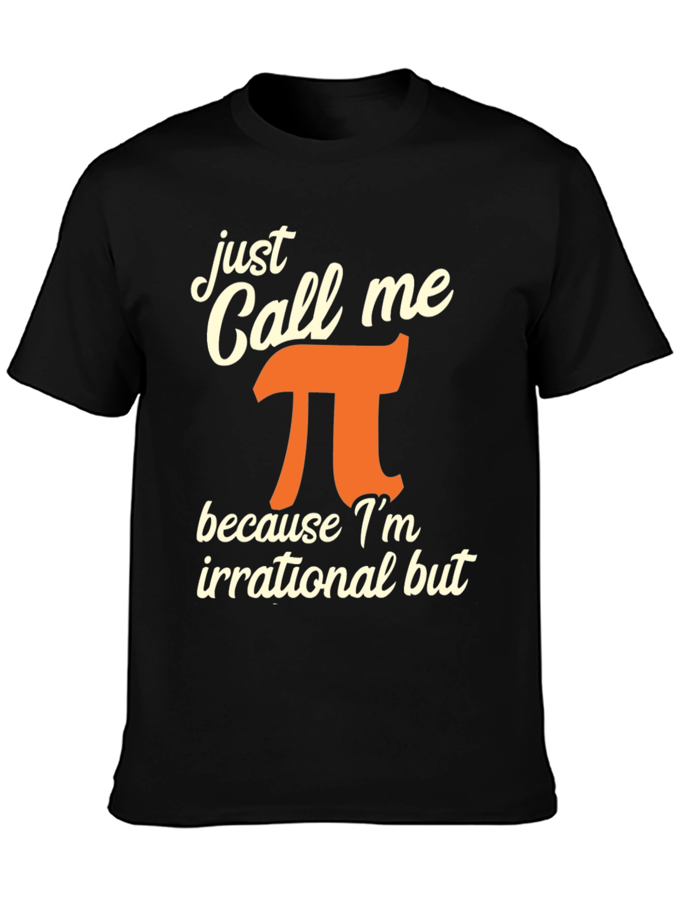 Just Call Me Pi T-Shirt - Irrational But Awesome!