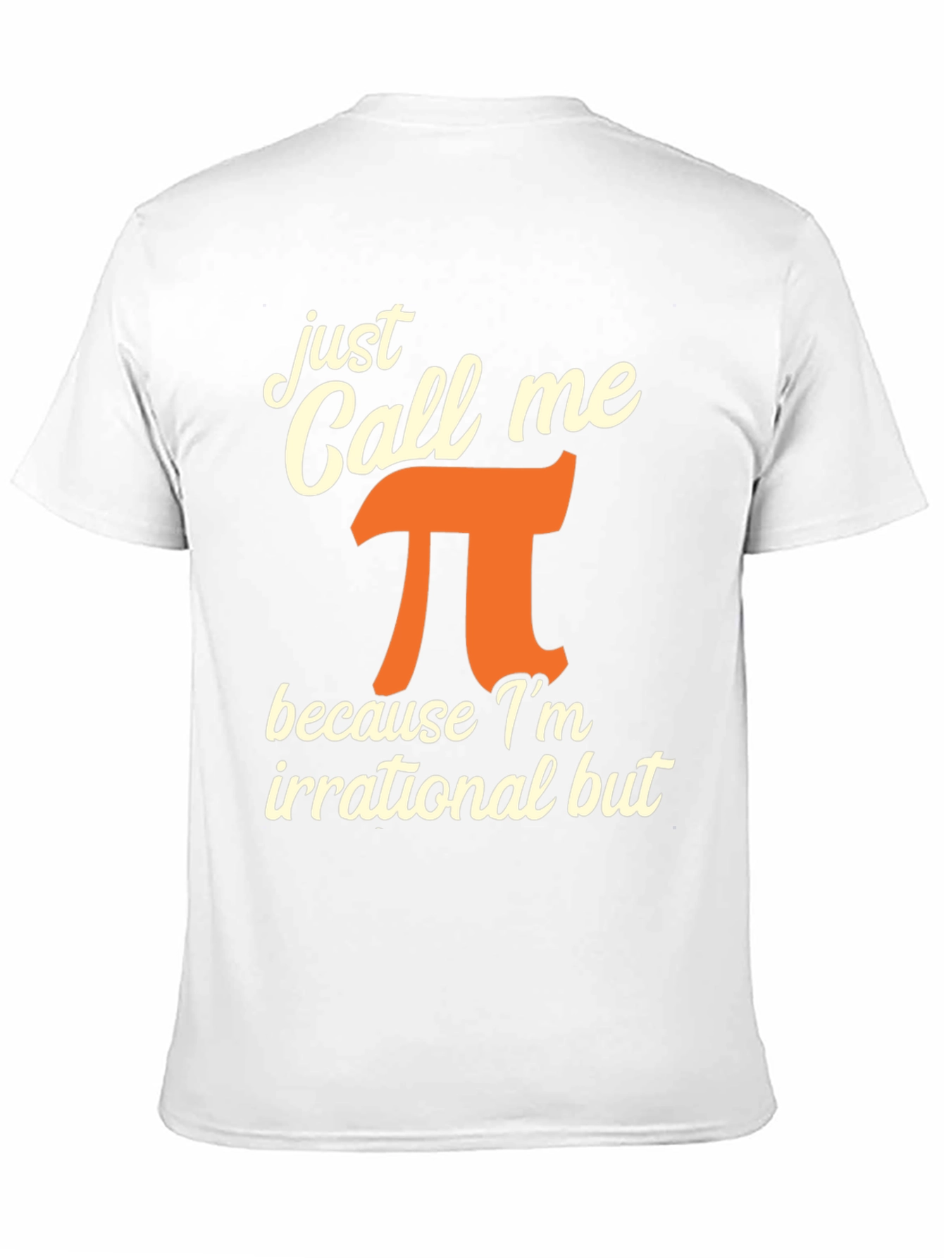 Just Call Me Pi T-Shirt - Irrational But Awesome!
