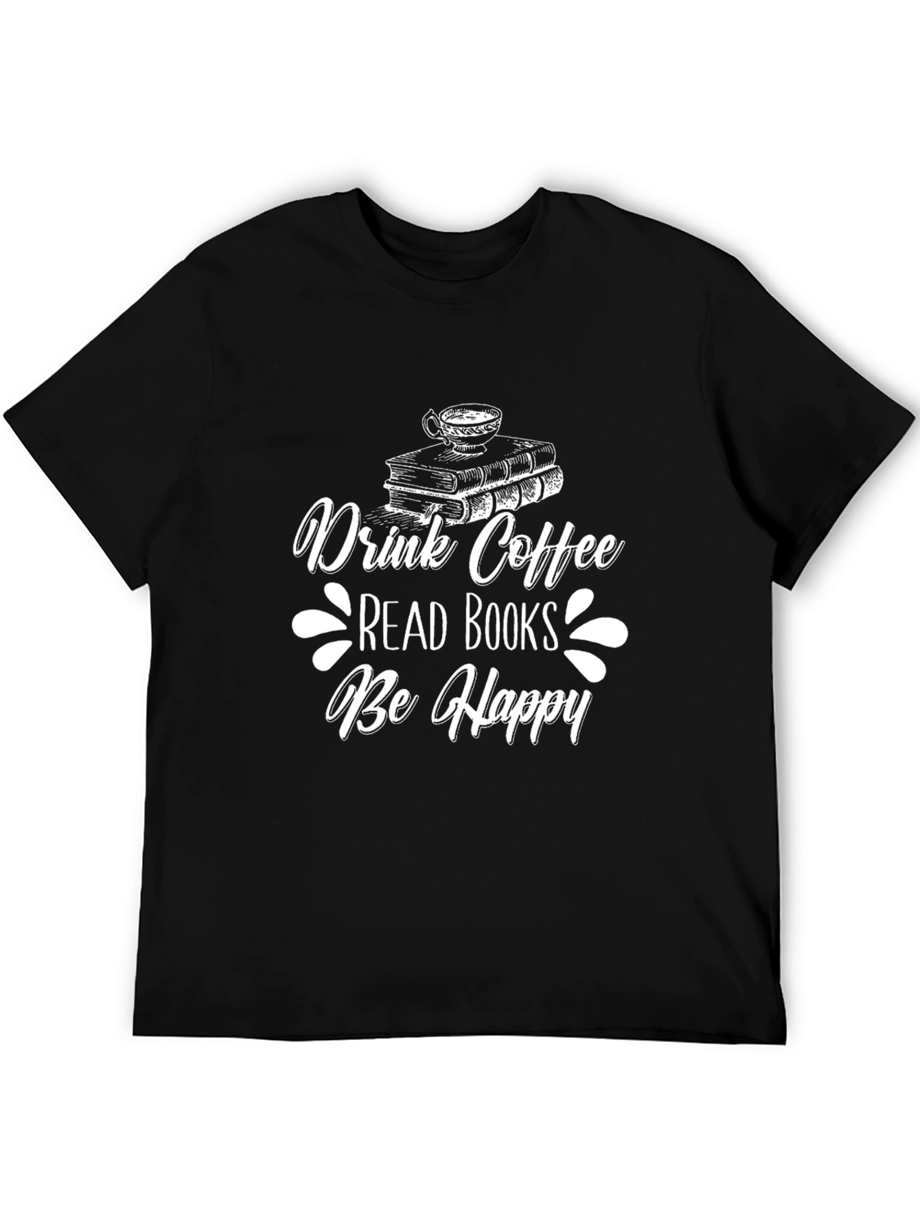 Drink Coffee Read Books Be Happy Graphic Tee
