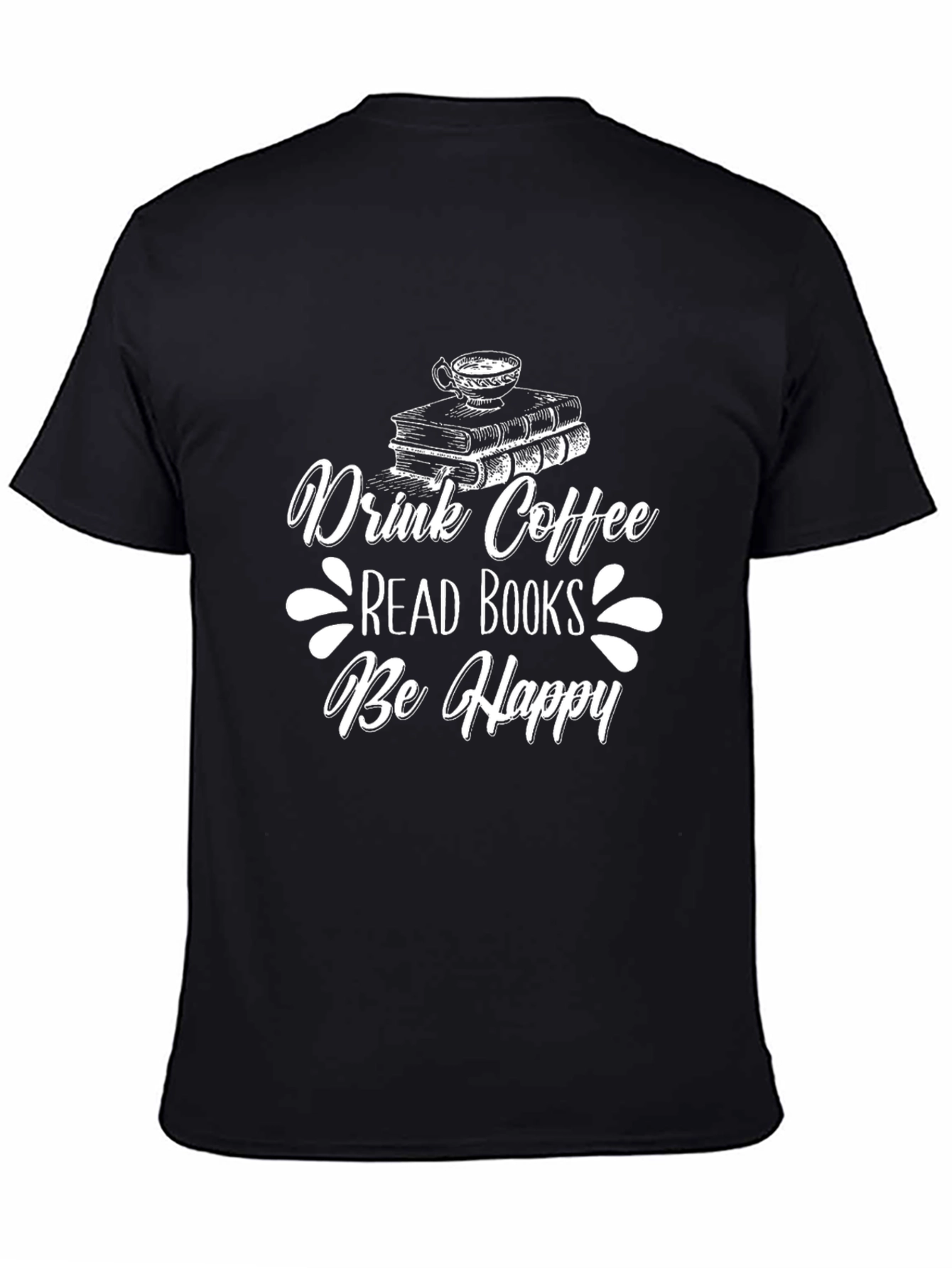 Drink Coffee Read Books Be Happy Graphic Tee