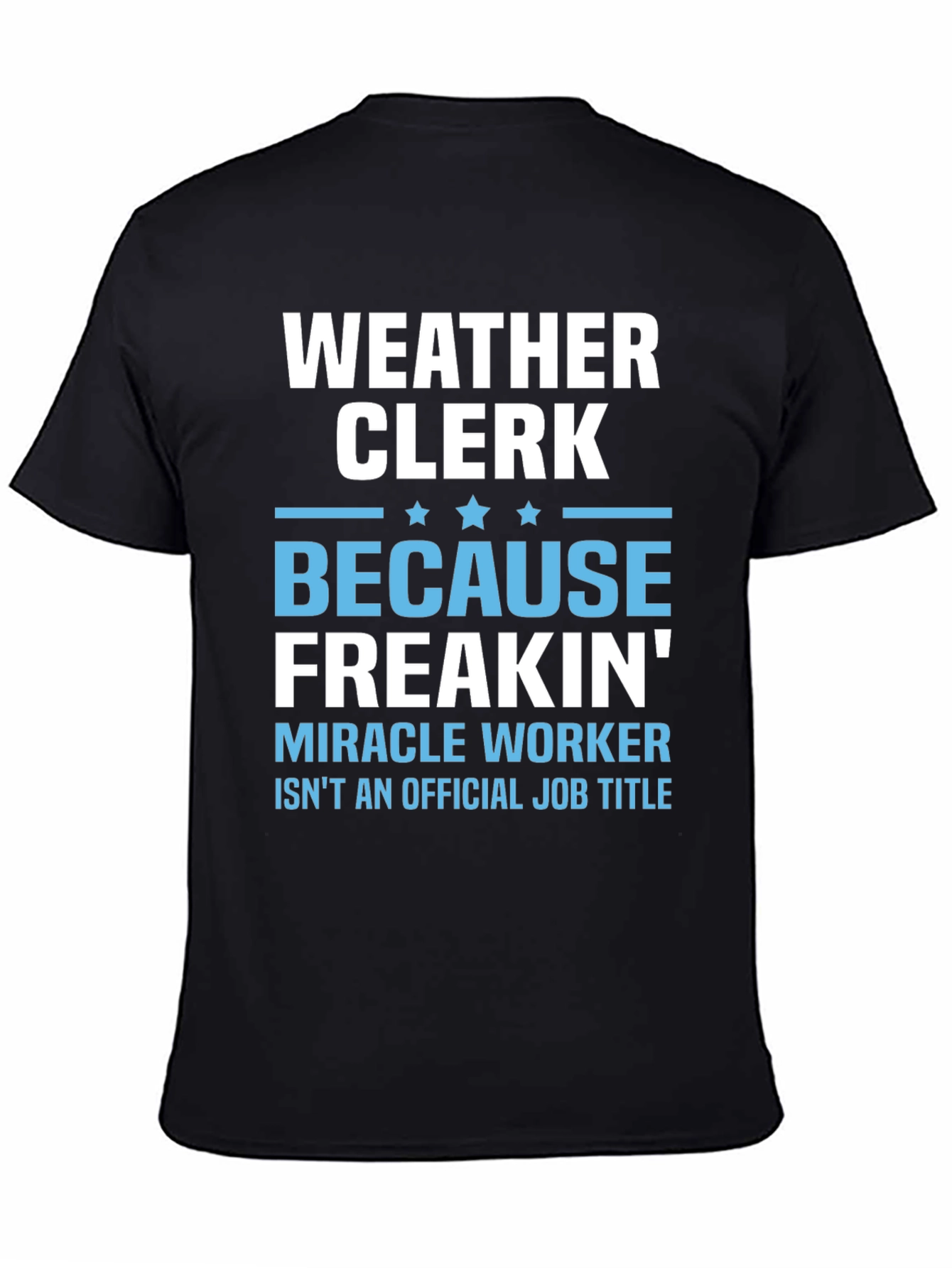 Weather Clerk Freakin Miracle Worker T-Shirt