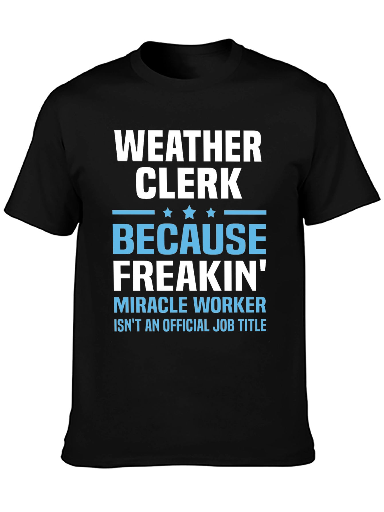 Weather Clerk Freakin Miracle Worker T-Shirt
