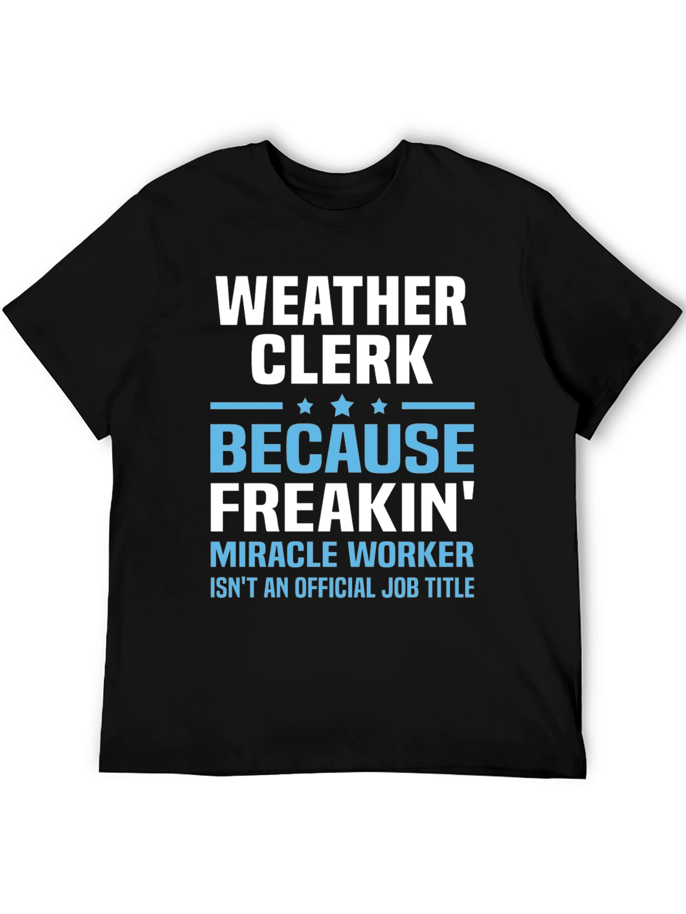 Weather Clerk Freakin Miracle Worker T-Shirt