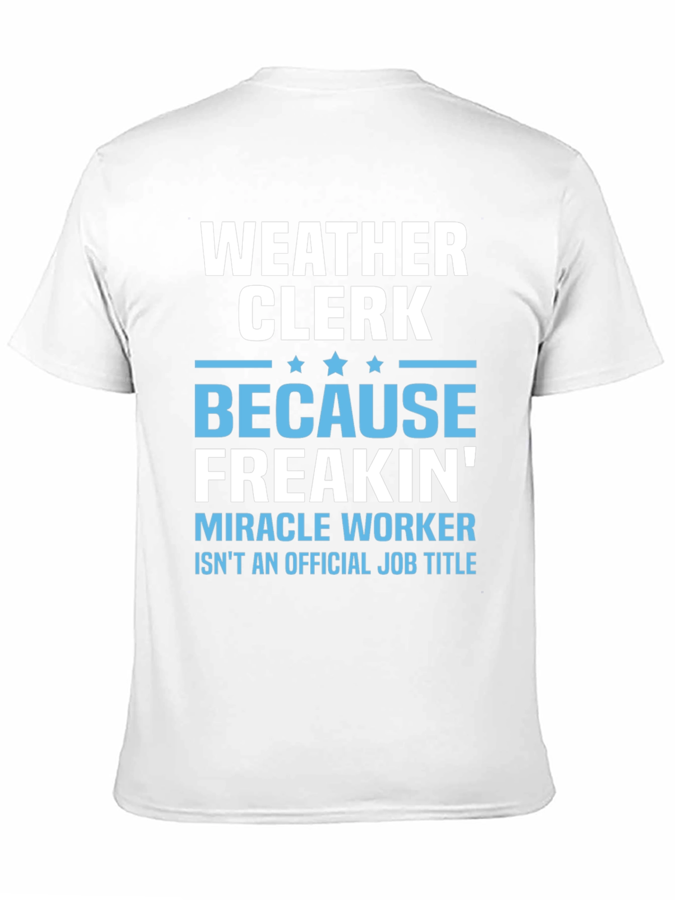 Weather Clerk Freakin Miracle Worker T-Shirt