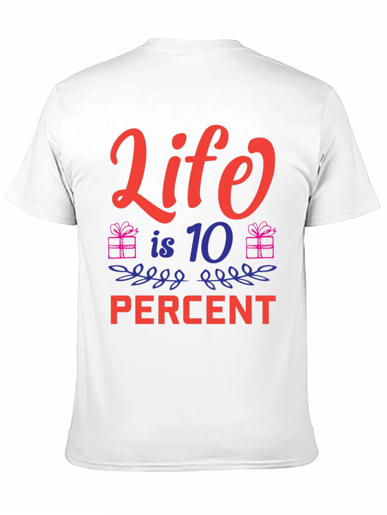Life is 10 Percent Tee