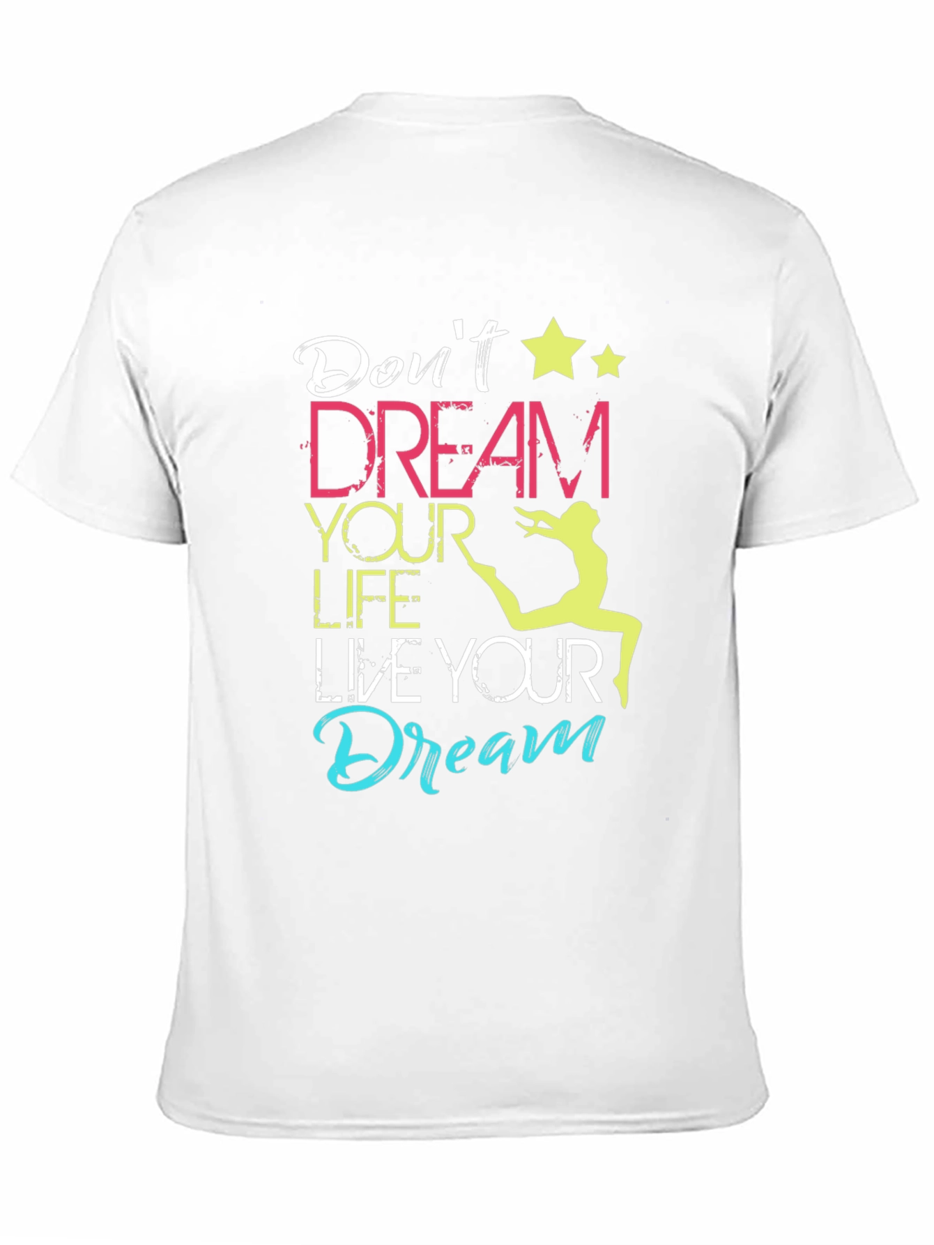 Dont Dream Your Life Live Your Dream T-Shirt