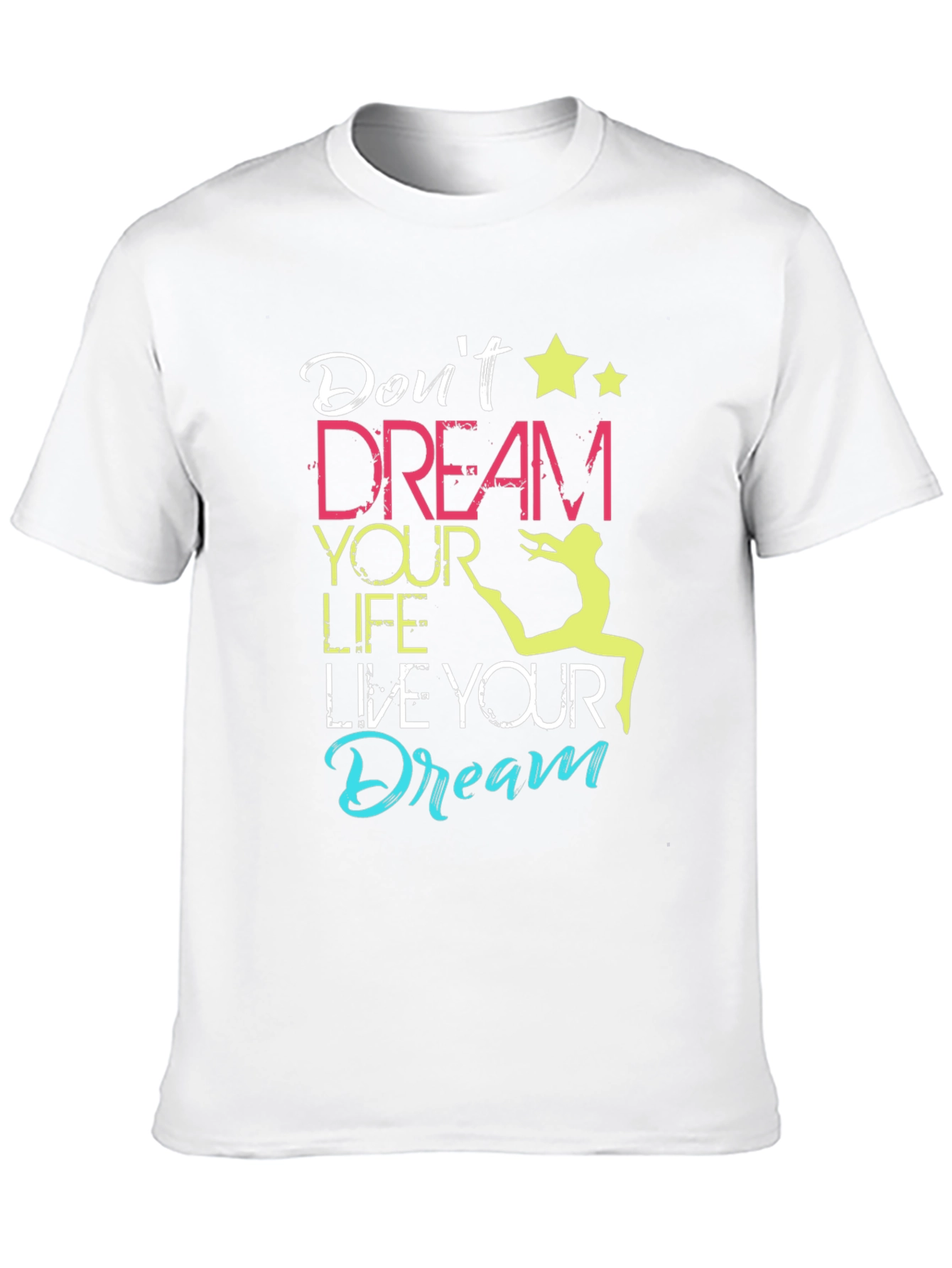 Dont Dream Your Life Live Your Dream T-Shirt