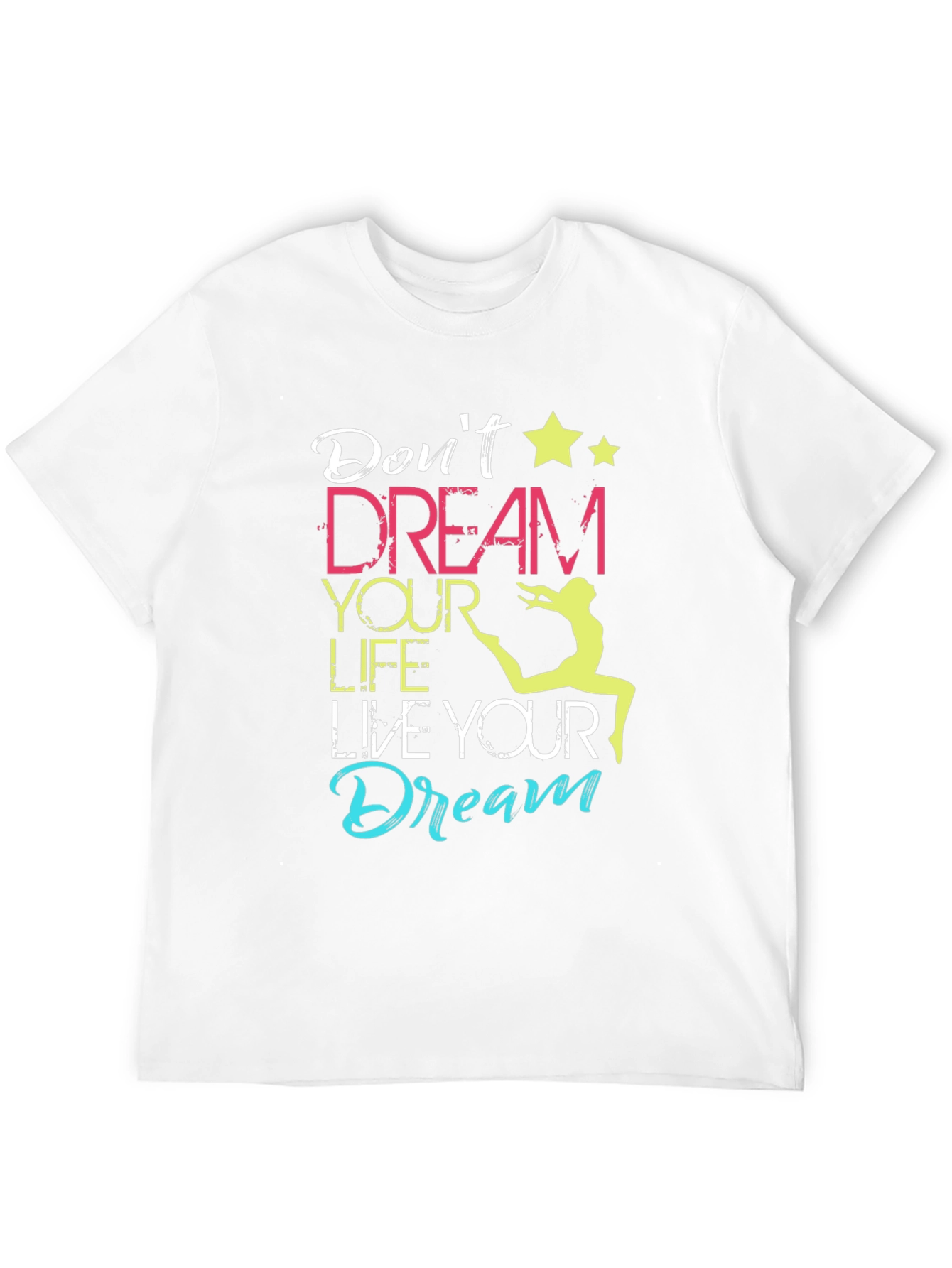 Dont Dream Your Life Live Your Dream T-Shirt