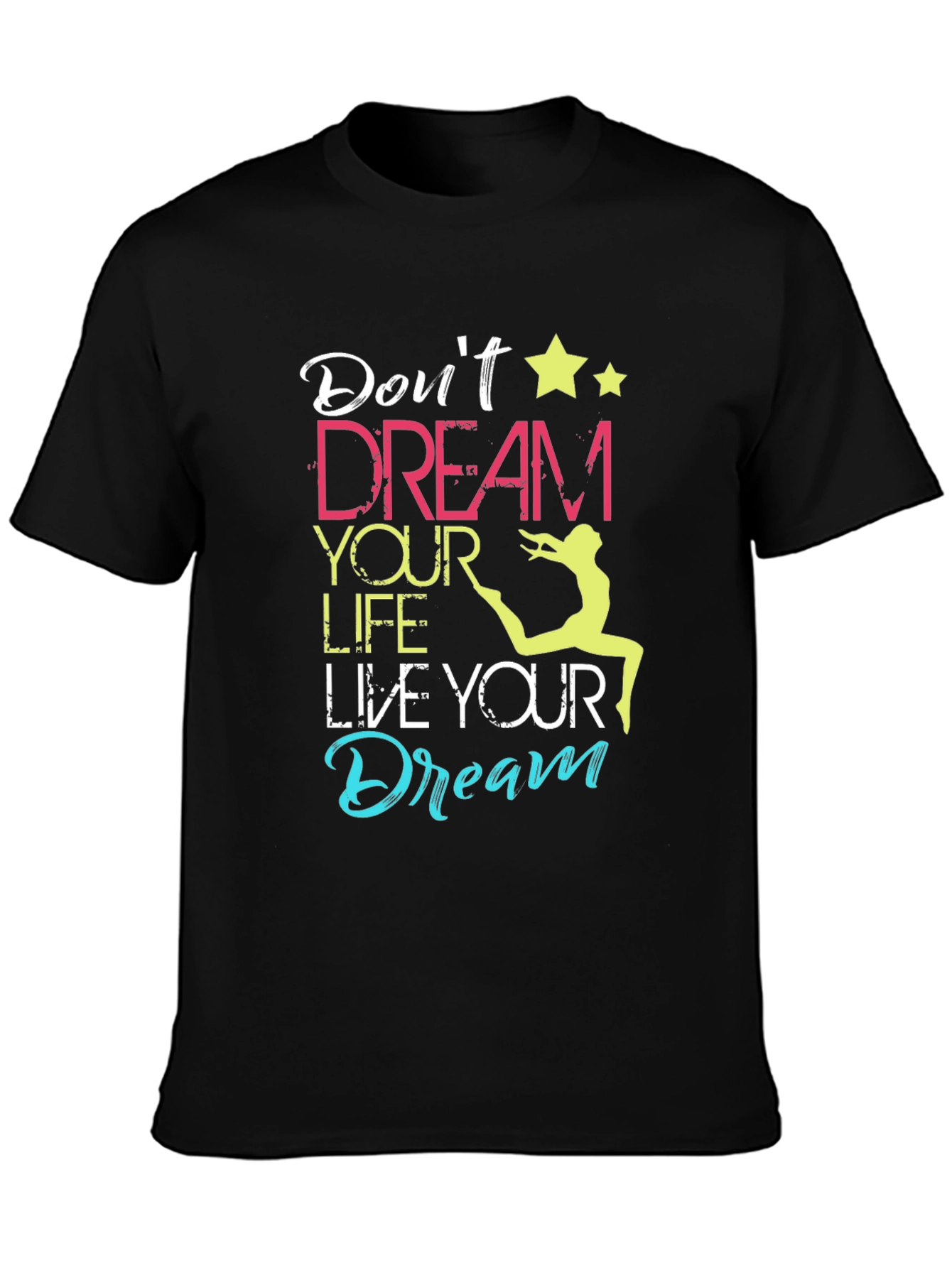 Dont Dream Your Life Live Your Dream T-Shirt