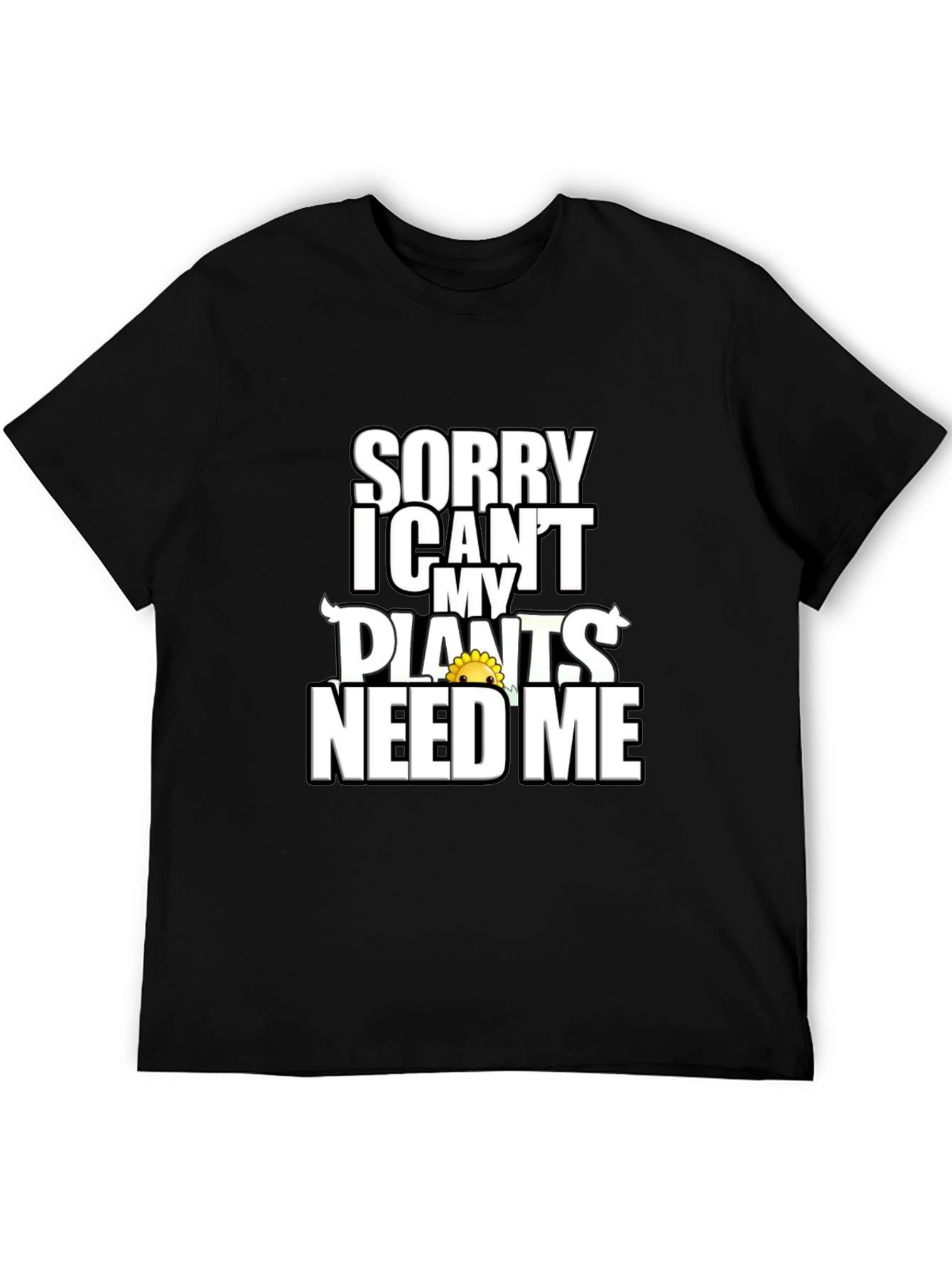Sorry Plants Need Me Black Graphic T-Shirt