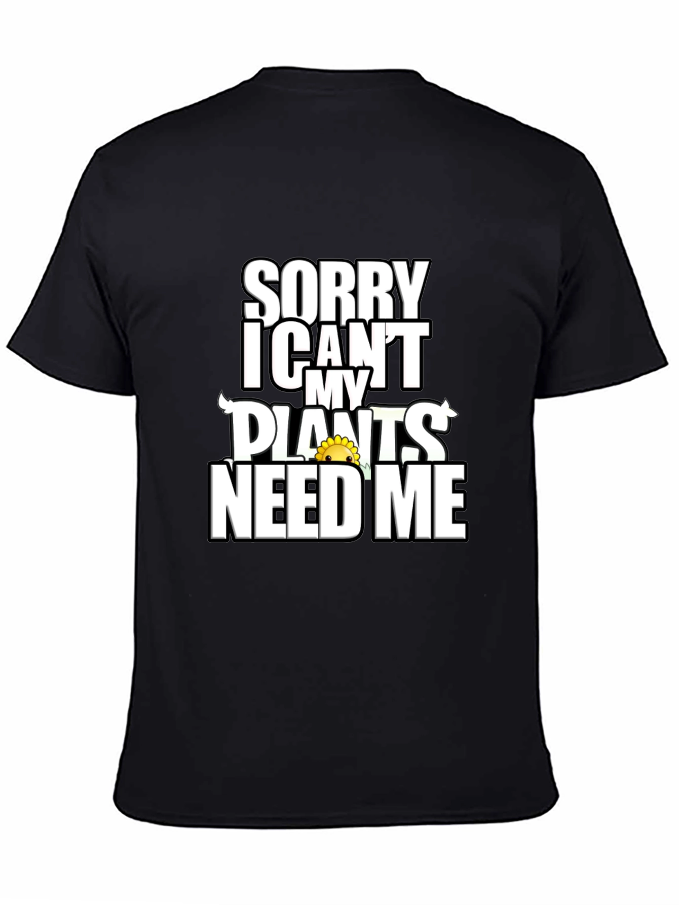 Sorry Plants Need Me Black Graphic T-Shirt