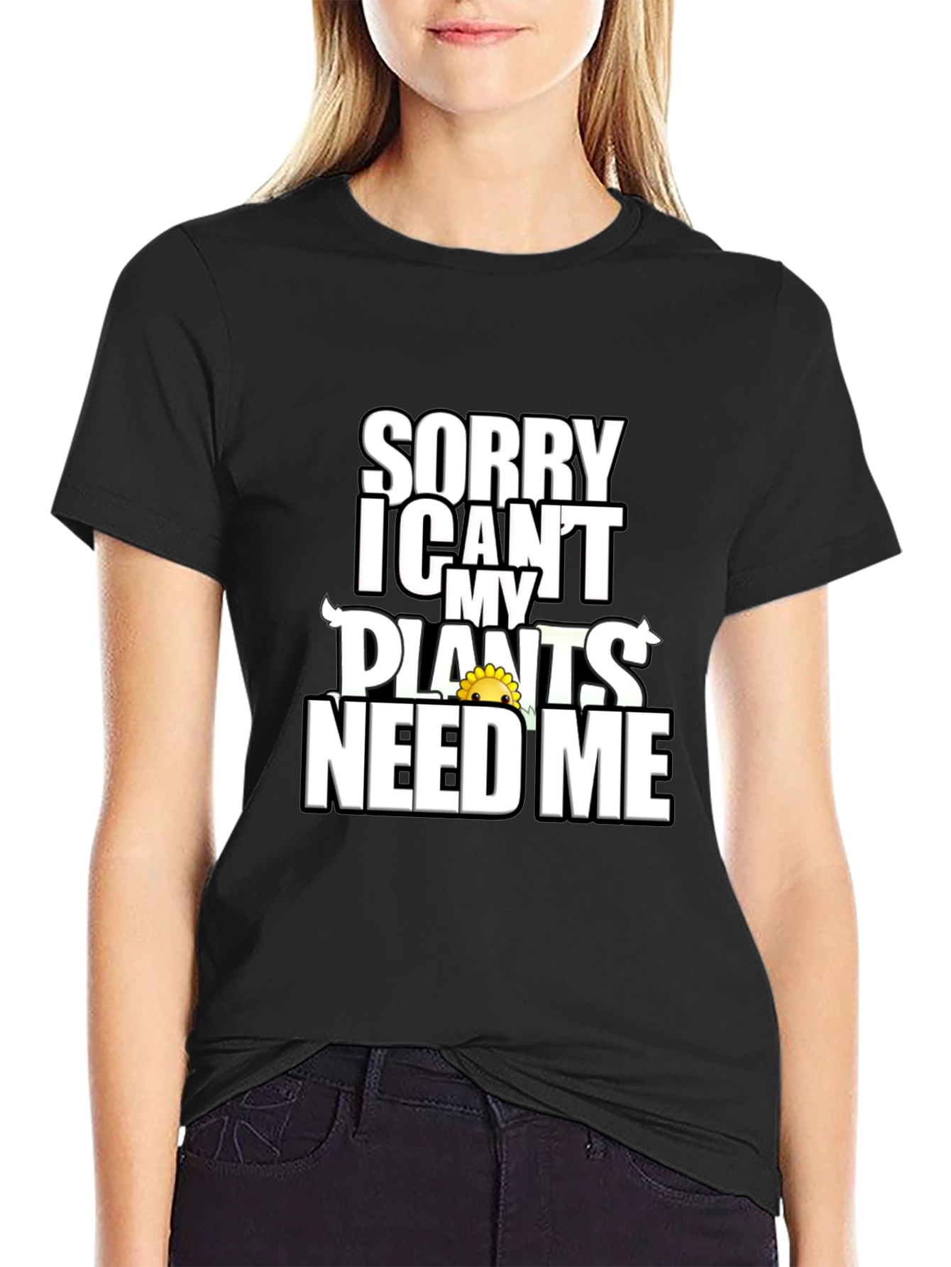 Sorry Plants Need Me Black Graphic T-Shirt