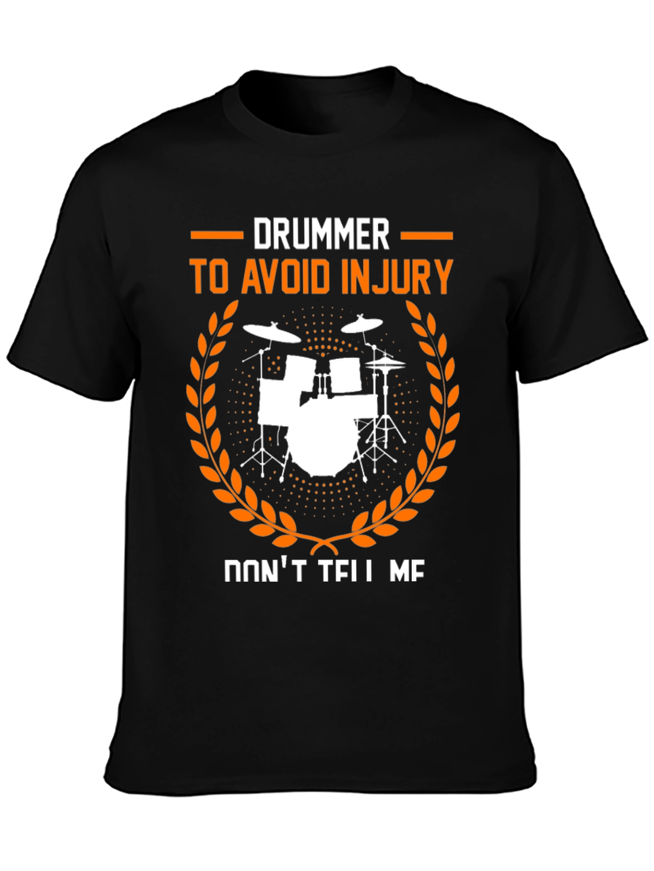 Drummer Dont Tell Me Avoid Injury T-Shirt