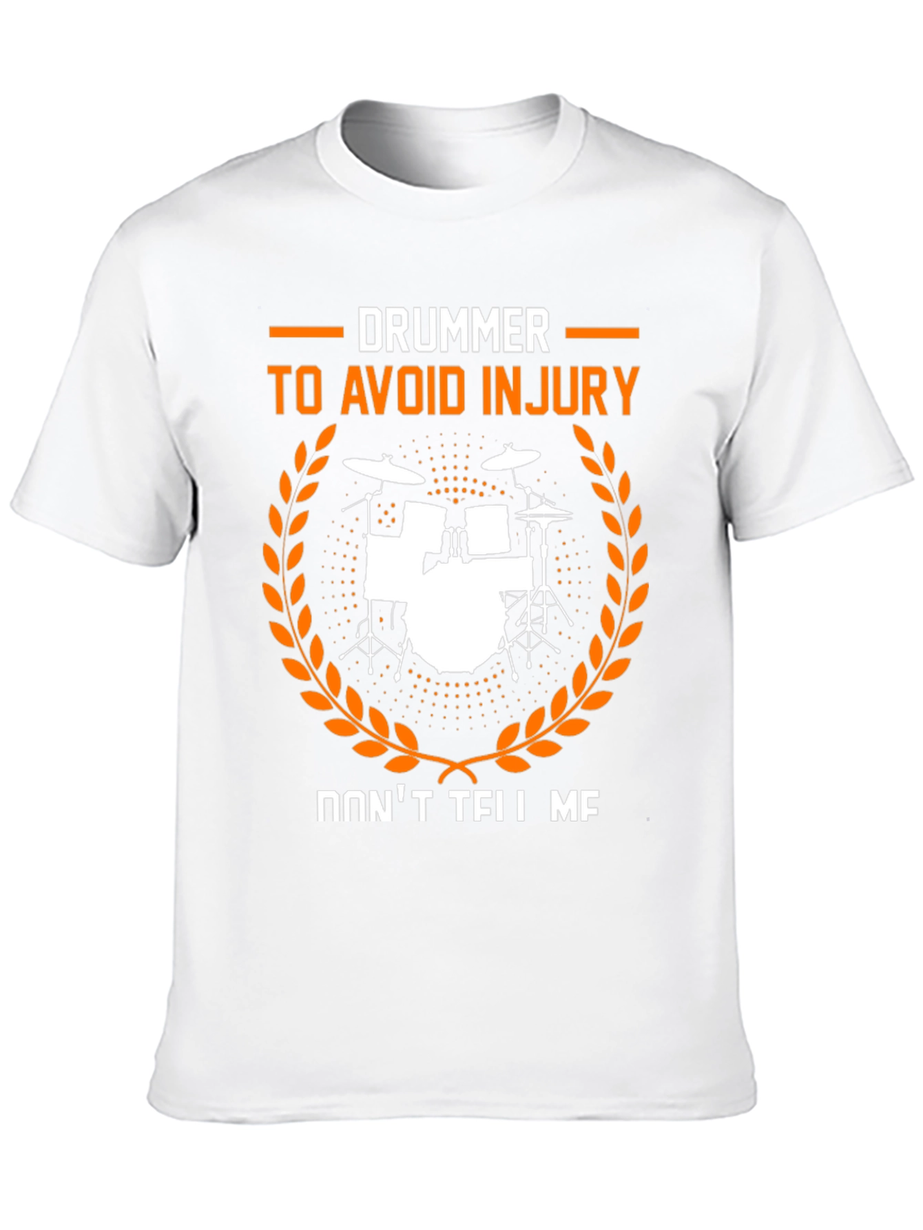 Drummer Dont Tell Me Avoid Injury T-Shirt
