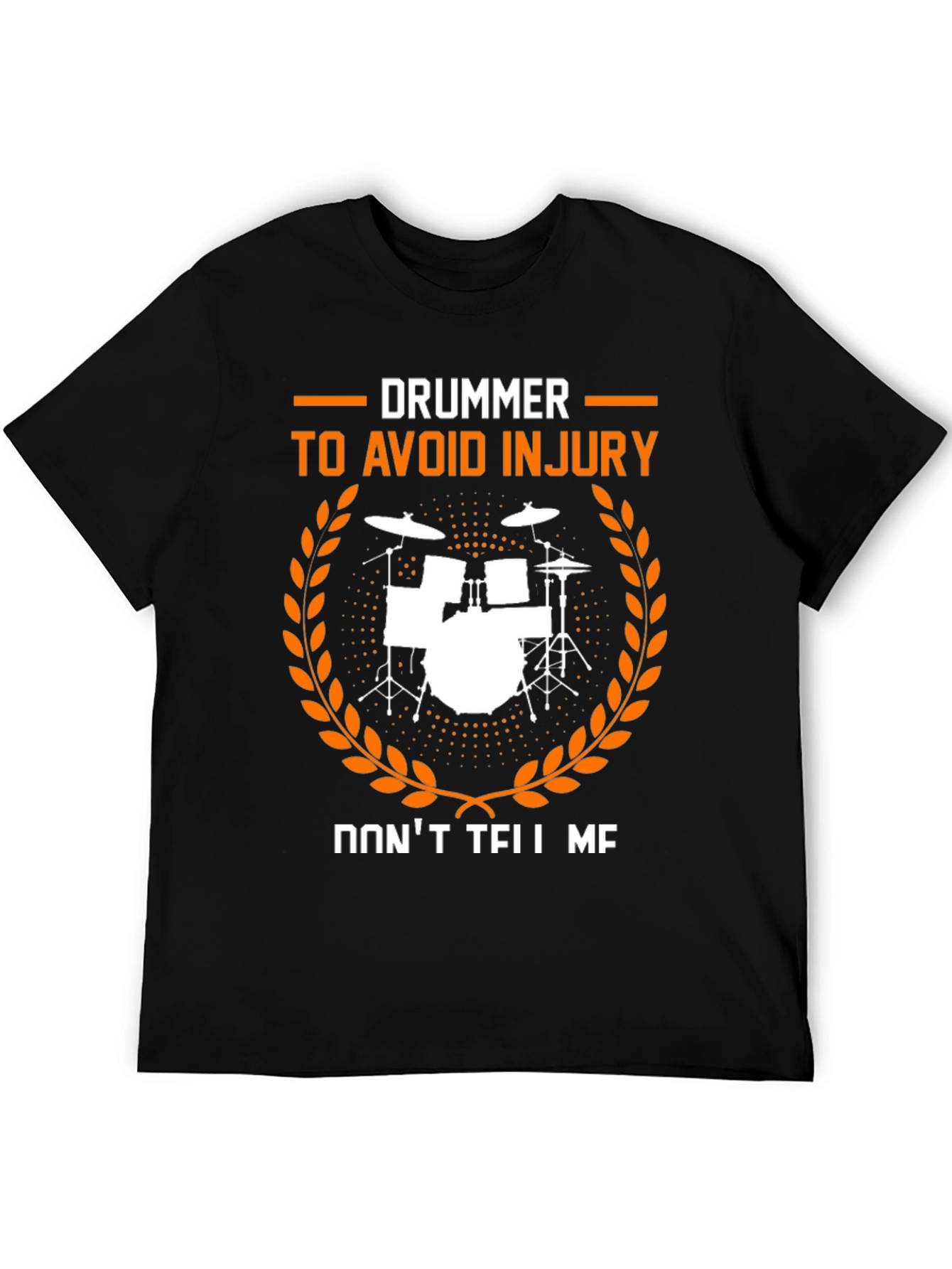 Drummer Dont Tell Me Avoid Injury T-Shirt