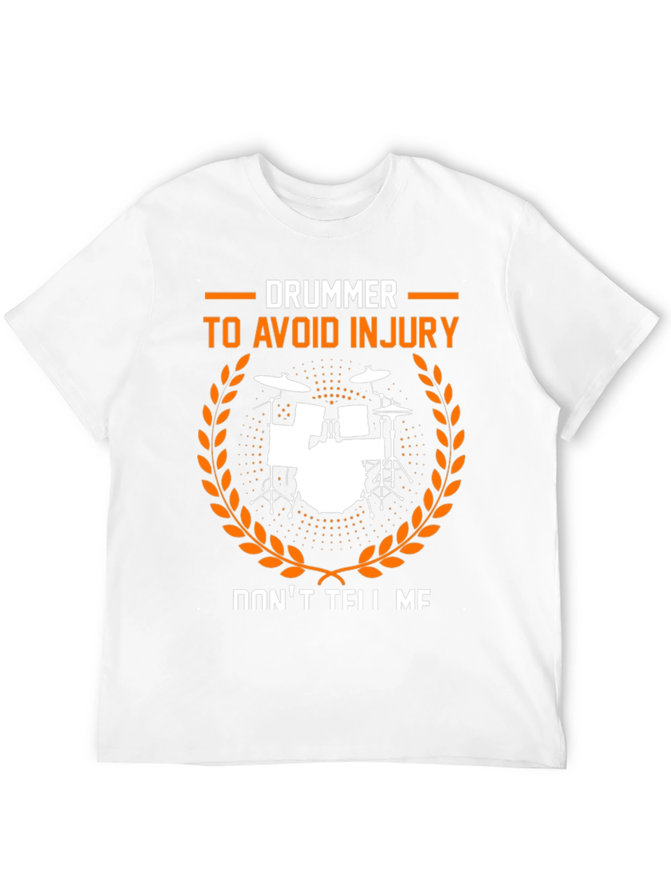 Drummer Dont Tell Me Avoid Injury T-Shirt