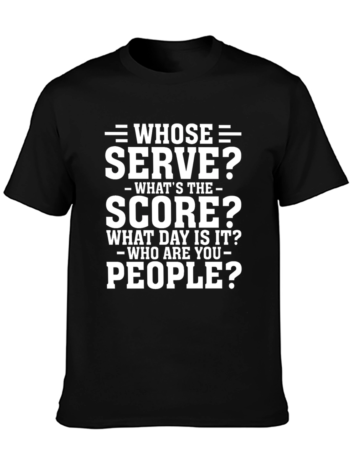 Whose Serve? Funny T-Shirt
