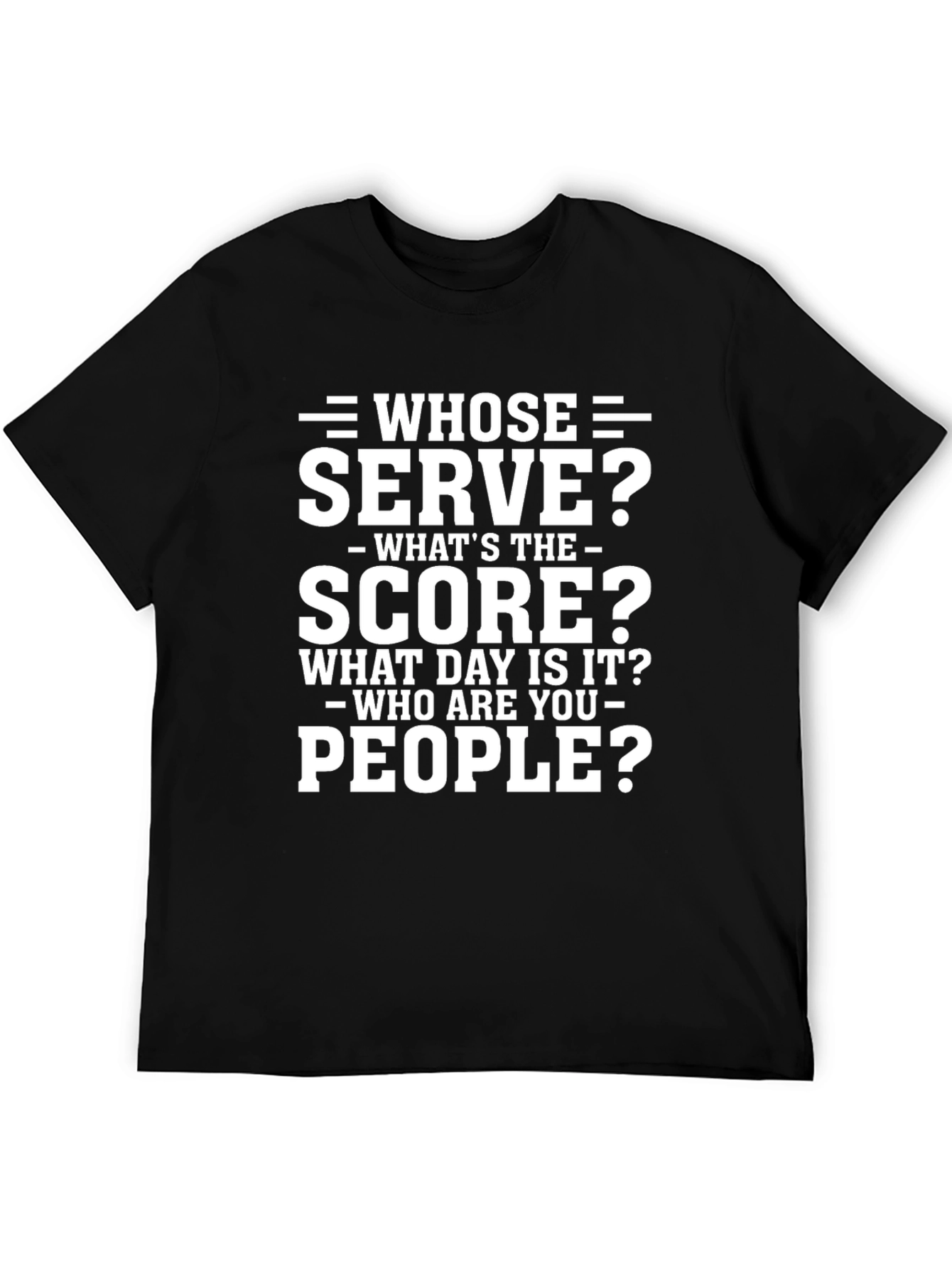 Whose Serve? Funny T-Shirt