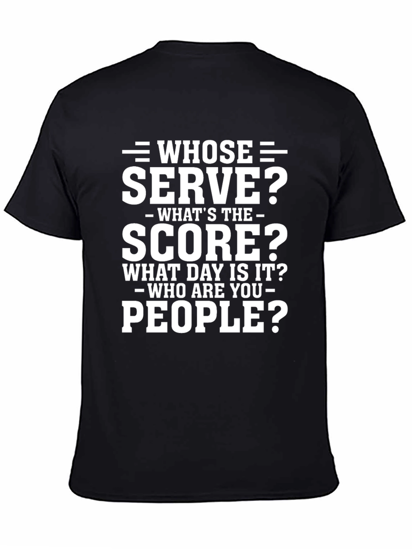 Whose Serve? Funny T-Shirt