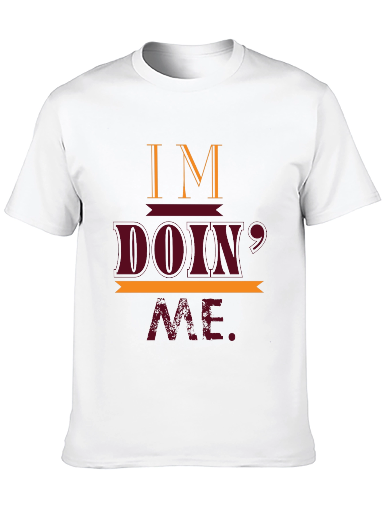 Im Doin Me T-Shirt Casual Crew Neck Tee