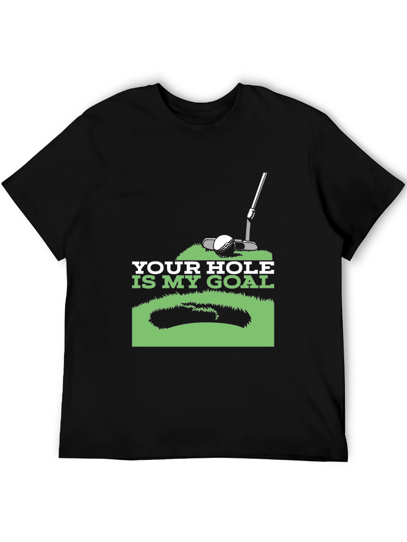 Your Hole is My Goal Golf T-Shirt
