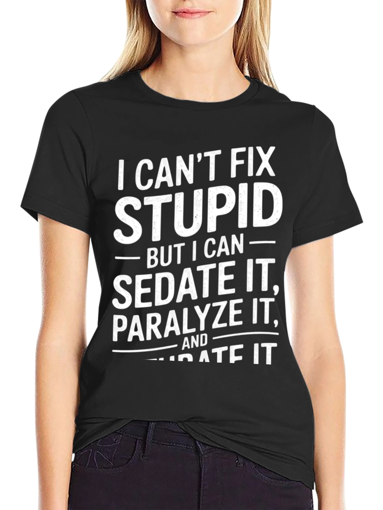 Funny Sarcastic T-Shirt - I Cant Fix Stupid