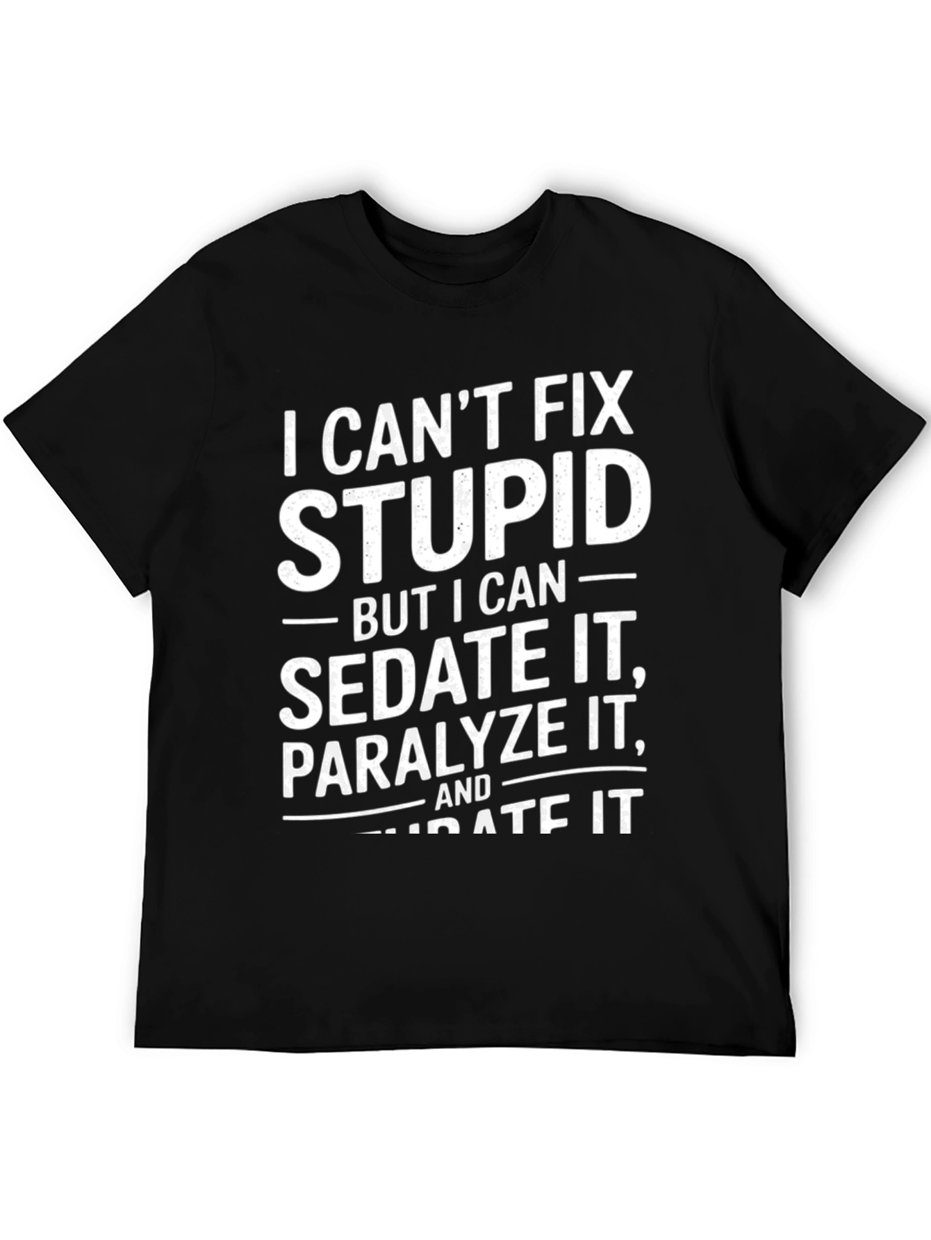 Funny Sarcastic T-Shirt - I Cant Fix Stupid