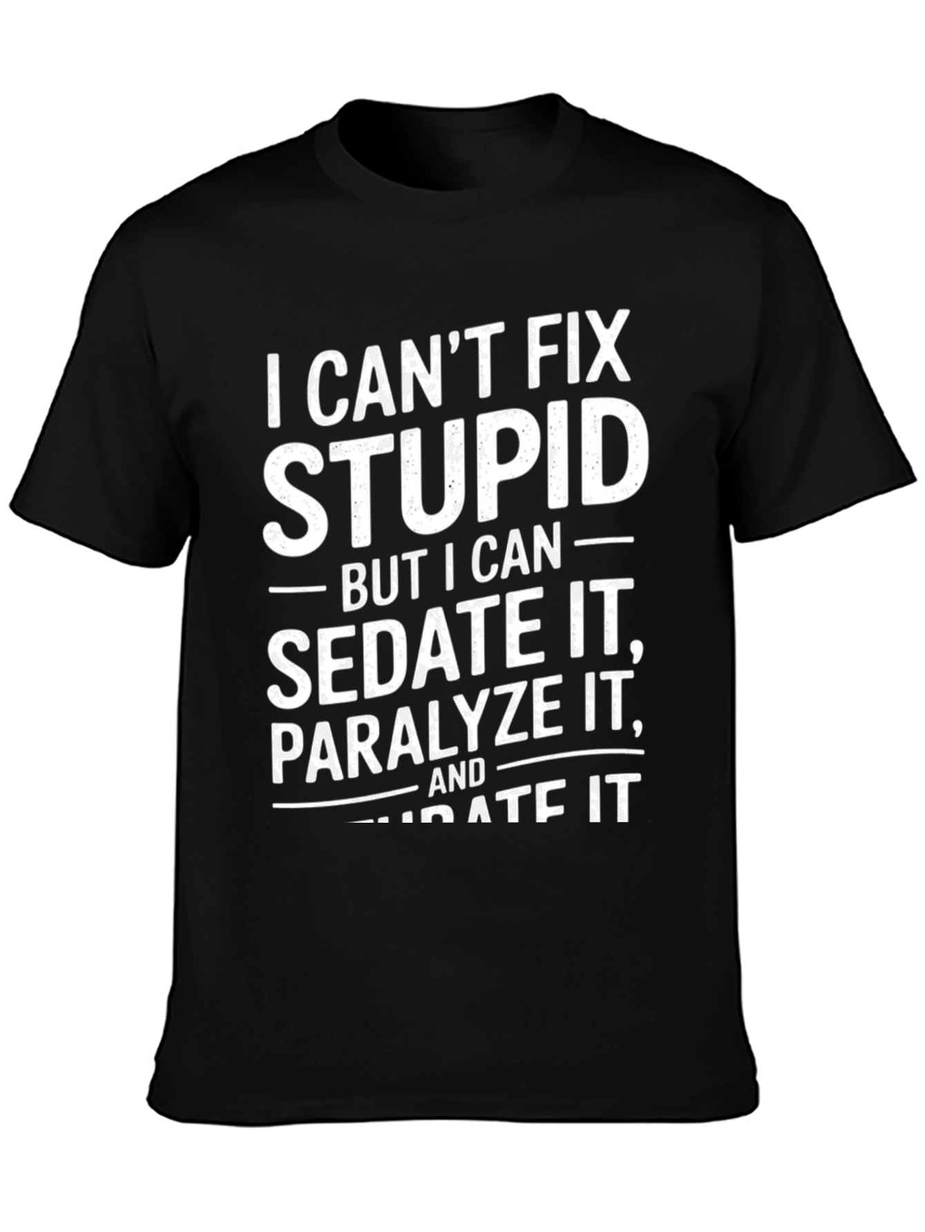 Funny Sarcastic T-Shirt - I Cant Fix Stupid