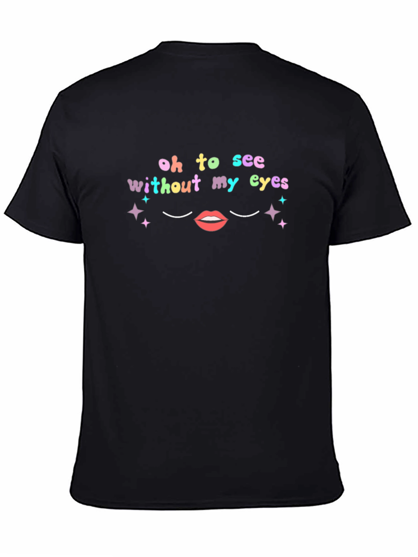 Oh To See Without My Eyes Graphic Tee