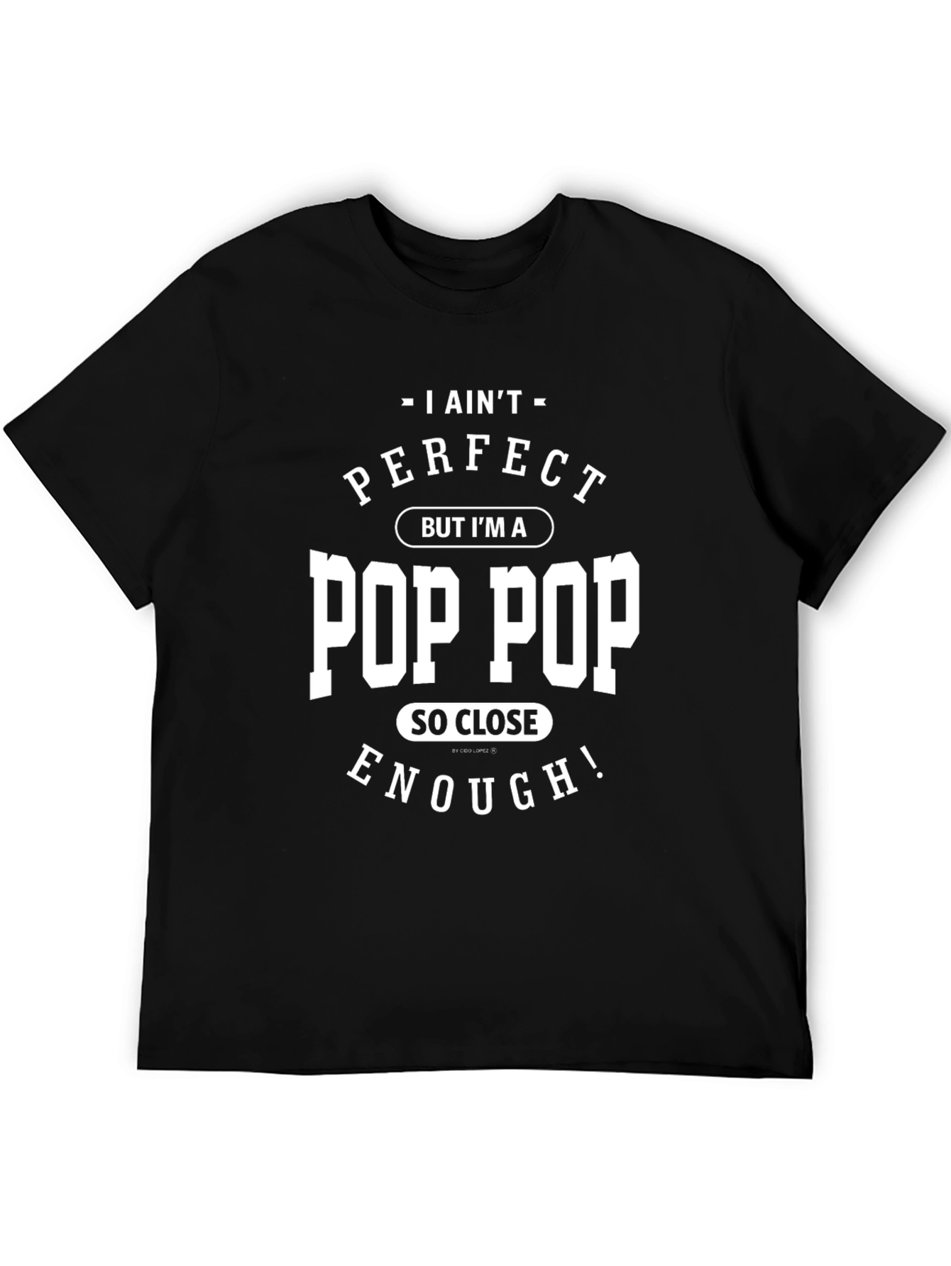 I Aint Perfect Pop Pop T-Shirt