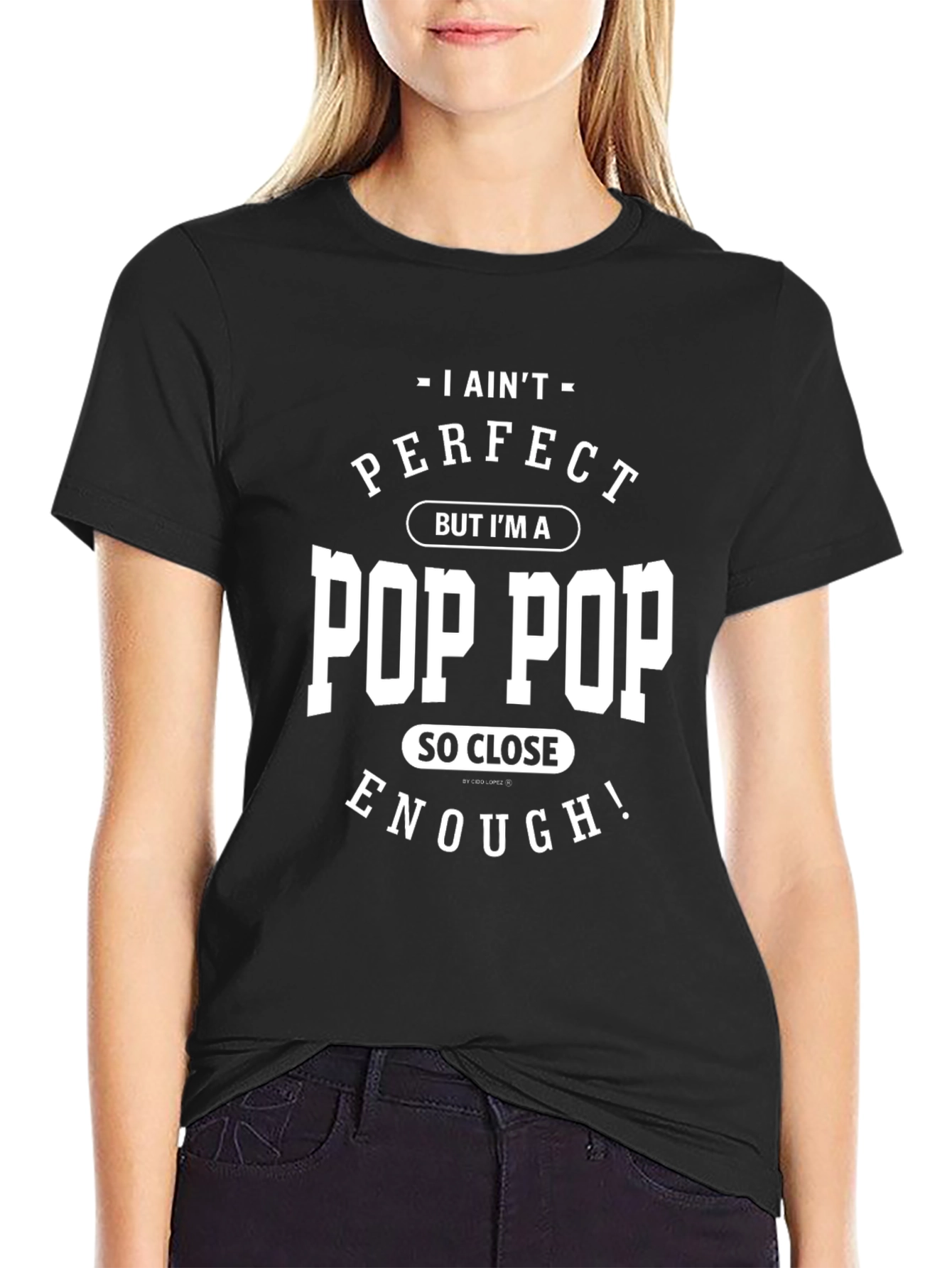 I Aint Perfect Pop Pop T-Shirt