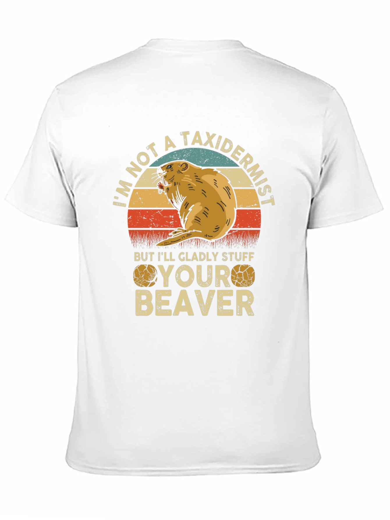 Im Not A Taxidermist Beaver T-Shirt