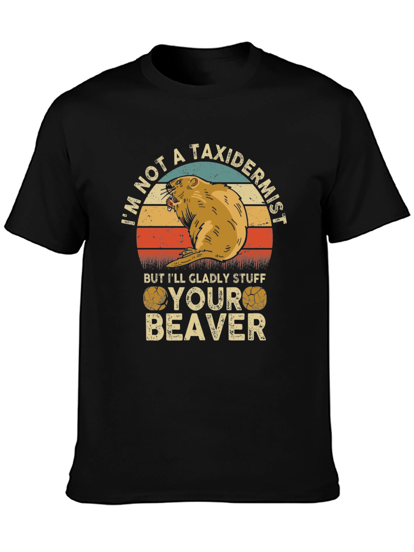 Im Not A Taxidermist Beaver T-Shirt