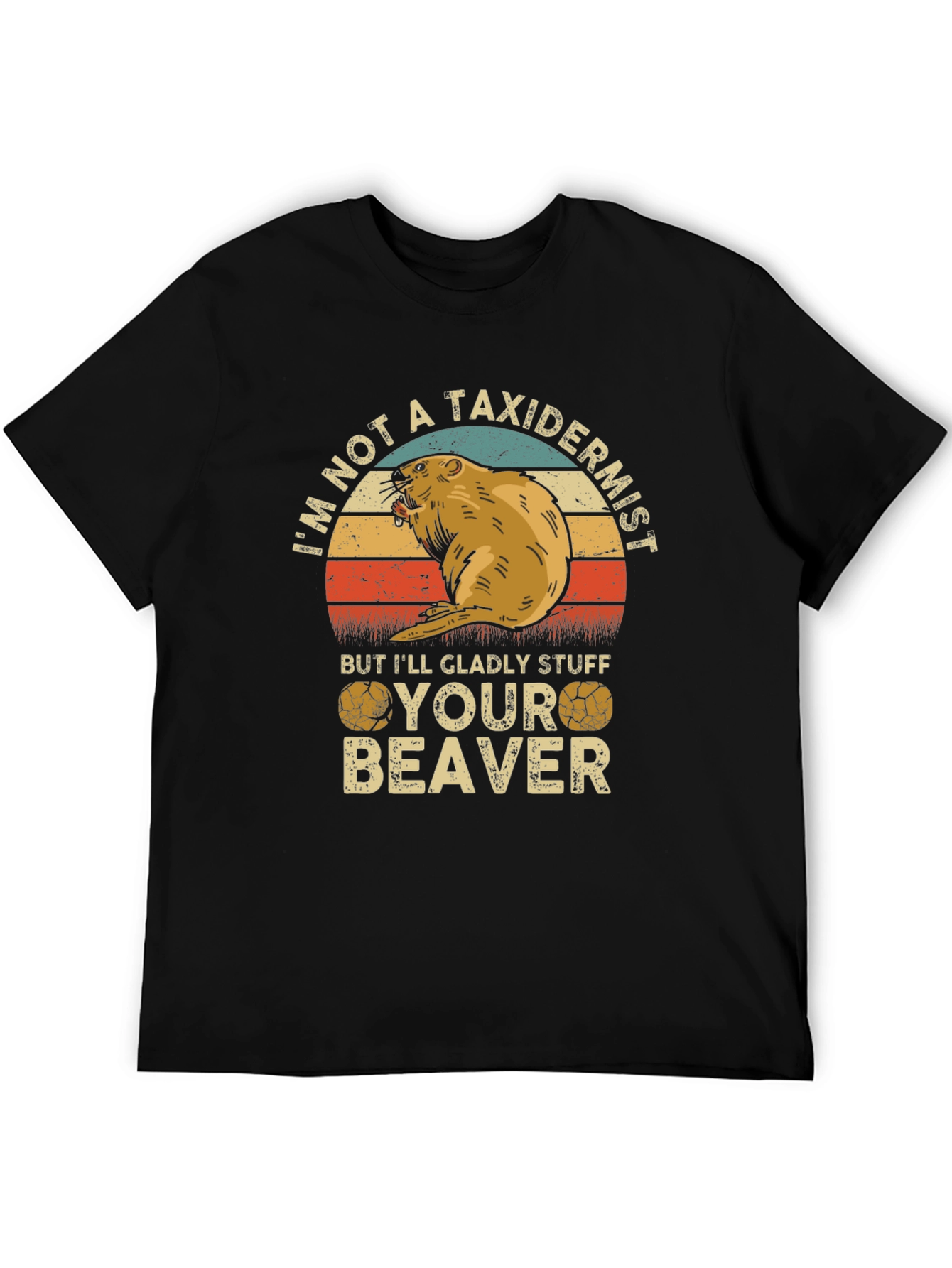 Im Not A Taxidermist Beaver T-Shirt