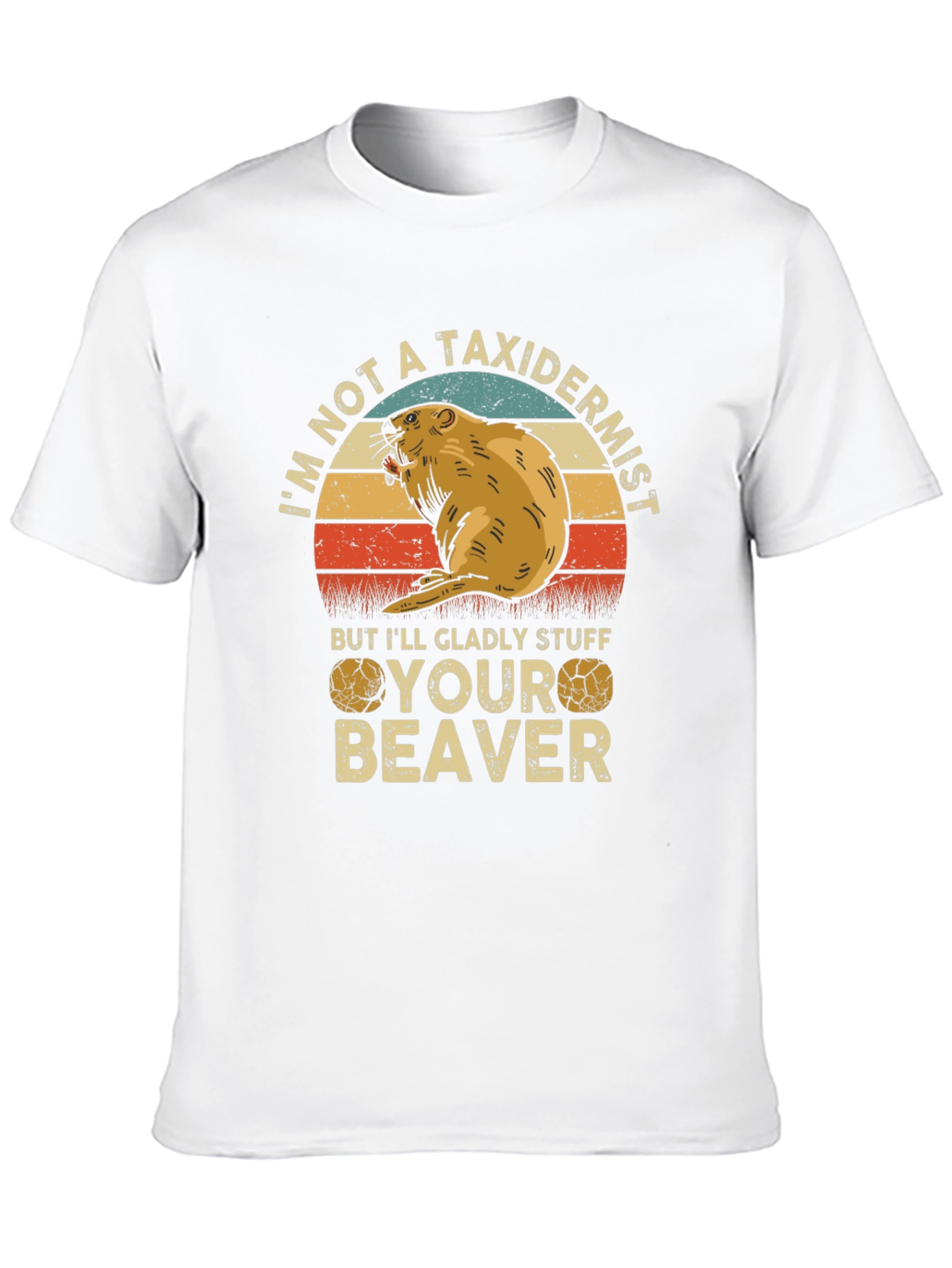 Im Not A Taxidermist Beaver T-Shirt