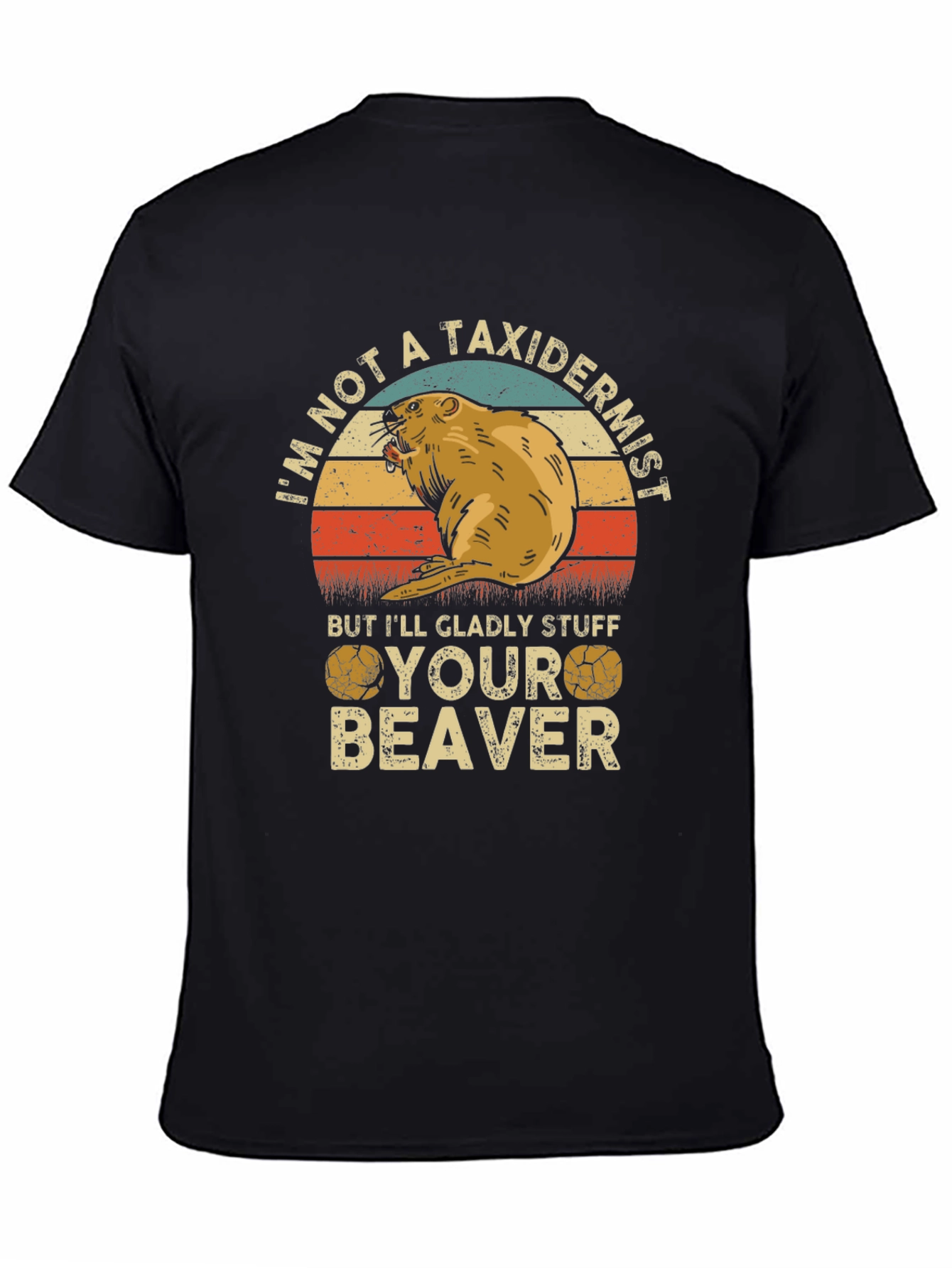 Im Not A Taxidermist Beaver T-Shirt
