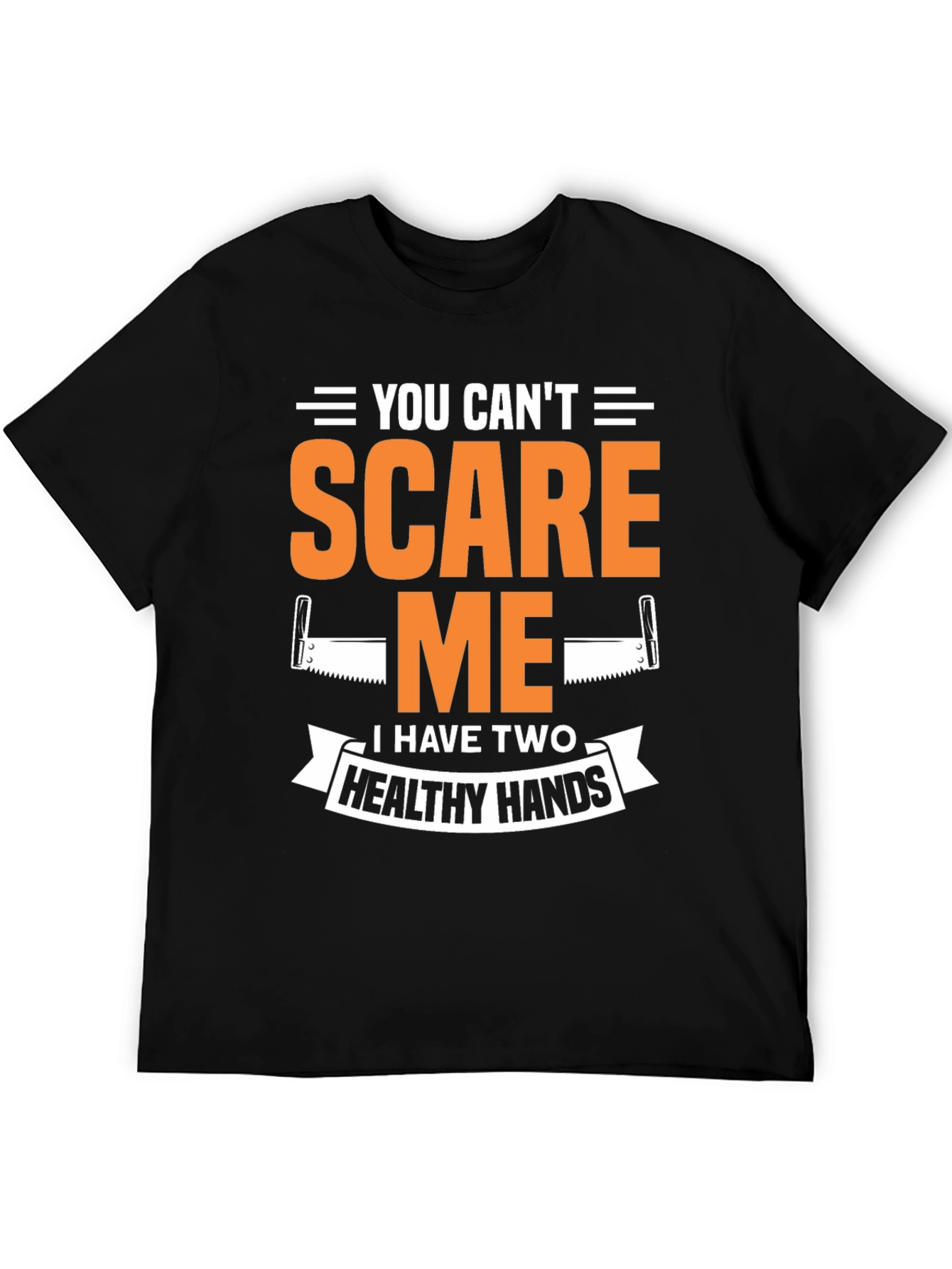 You Cant Scare Me Two Healthy Hands Black T-Shirt