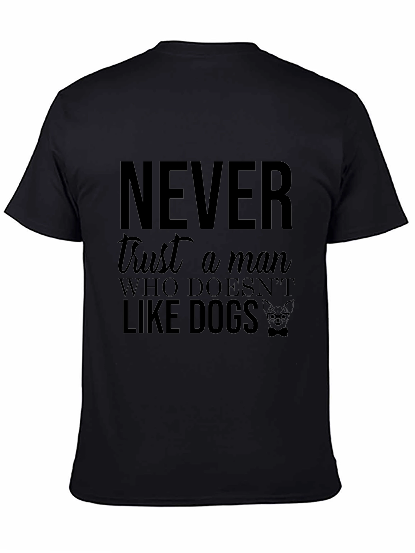 Never Trust a Man Who Doesnt Like Dogs T-Shirt