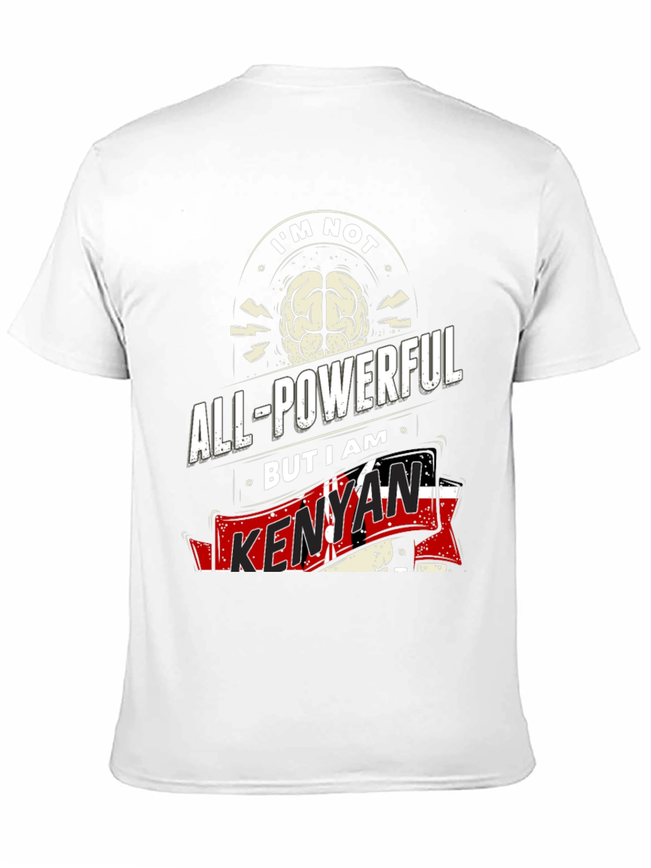 Kenyan Pride T-Shirt - Not All-Powerful I Am Kenyan