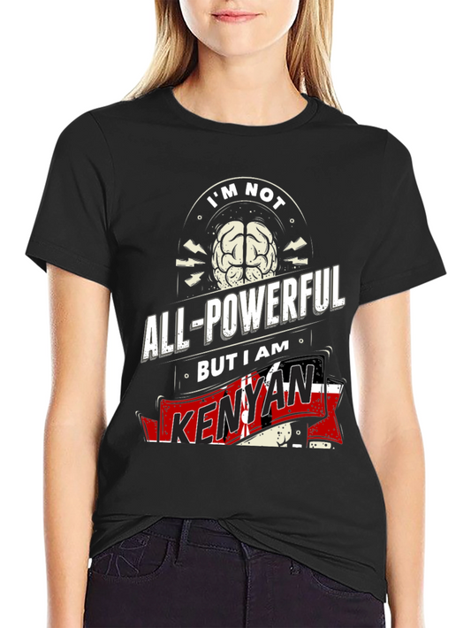 Kenyan Pride T-Shirt - Not All-Powerful I Am Kenyan