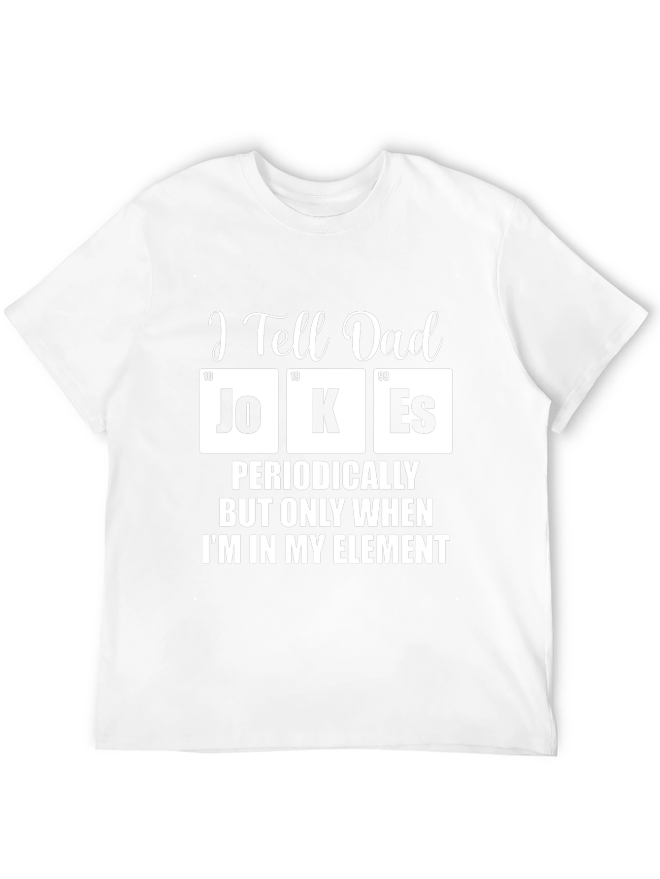 I Tell Dad Jokes Periodically T-Shirt