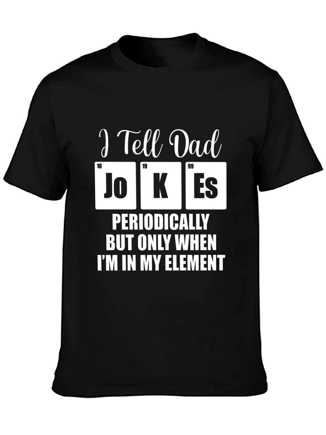 I Tell Dad Jokes Periodically T-Shirt